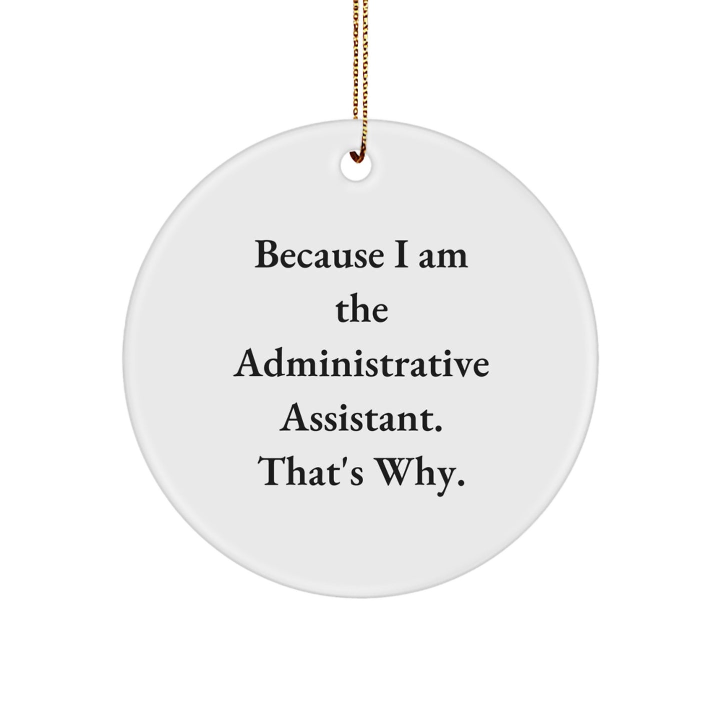 Funny Administrative Assistant Gifts for Coworkers, Circle Ornaments with 'Because I Am The Administrative Assistant. That's Why.' Quote, Christmas Unique Decorations - Image 1
