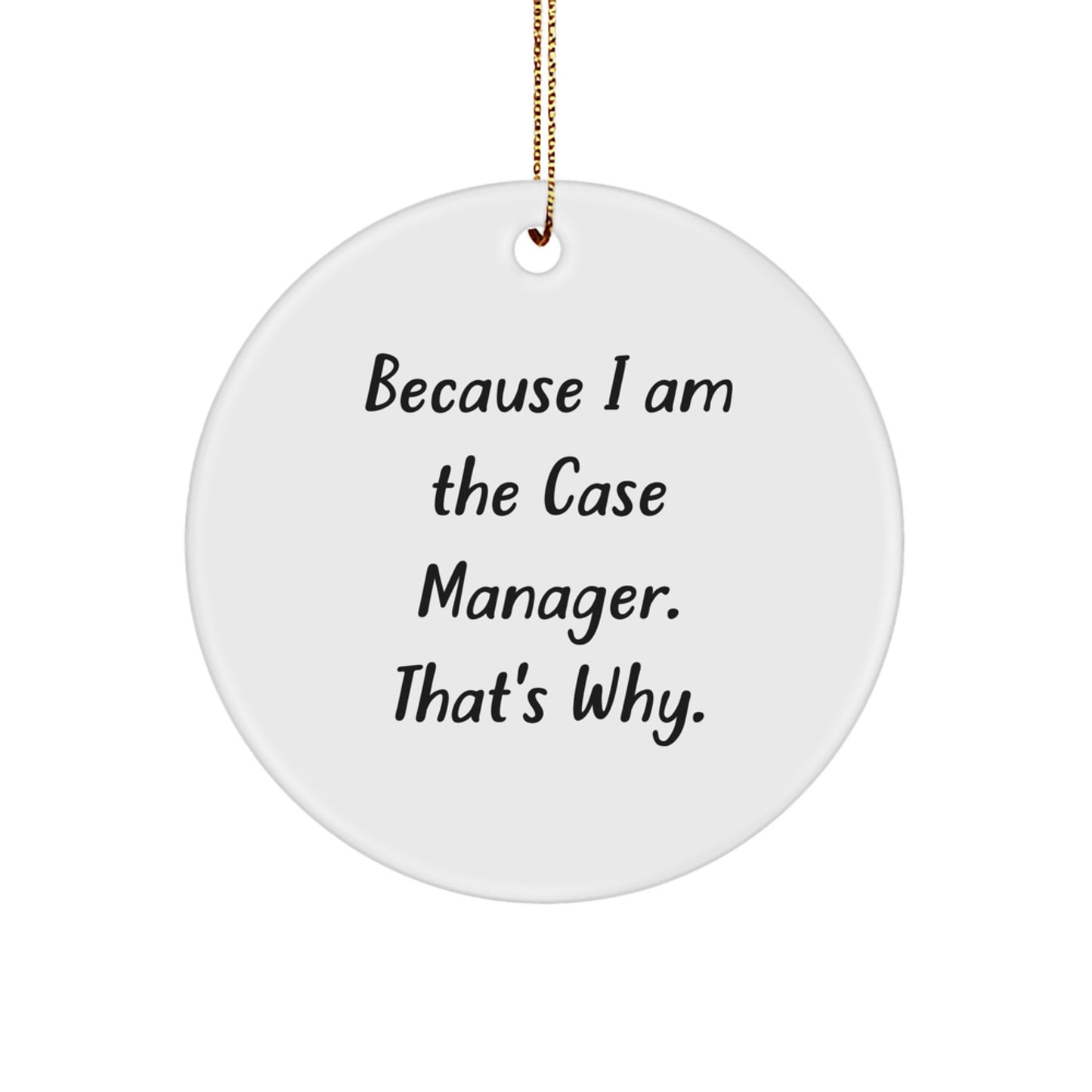 Funny Case Manager Gifts from Friends, Case Manager Circle Ornament, Because I Am The Case Manager That's Why, Unique Christmas Unique Gifts for Case Manager - Image 1