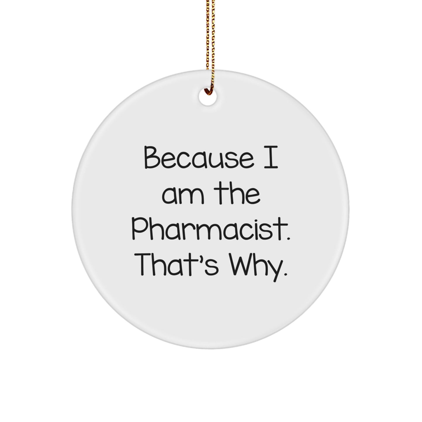 Funny Pharmacist Gifts from Friends, Circle Ornament, Because I Am The Pharmacist That's Why, Christmas Unique - Image 1
