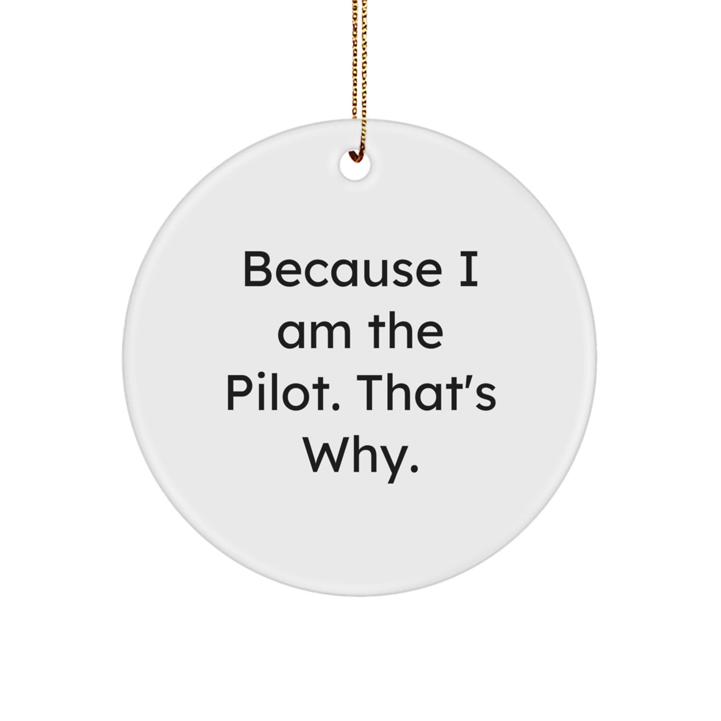 Funny Pilot Gifts from Men, Christmas Unique Ornaments for Pilot Friends, 'Because I Am The Pilot. That's Why.' - Image 1