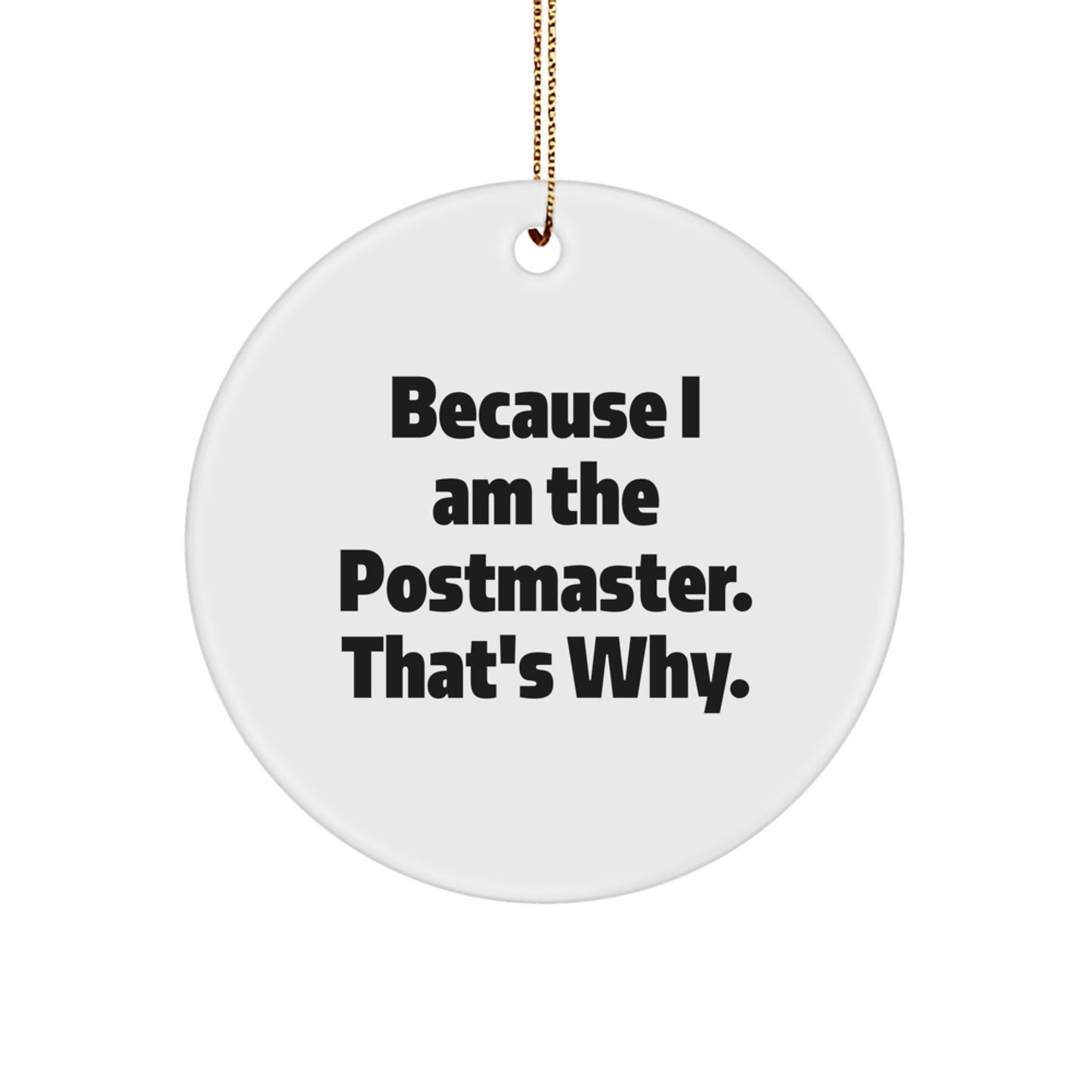 Funny Postmaster Gifts, Because I Am The Postmaster, That's Why. Circle Ornament, Christmas Unique Gifts from Friends, Family for Postmaster - Image 1