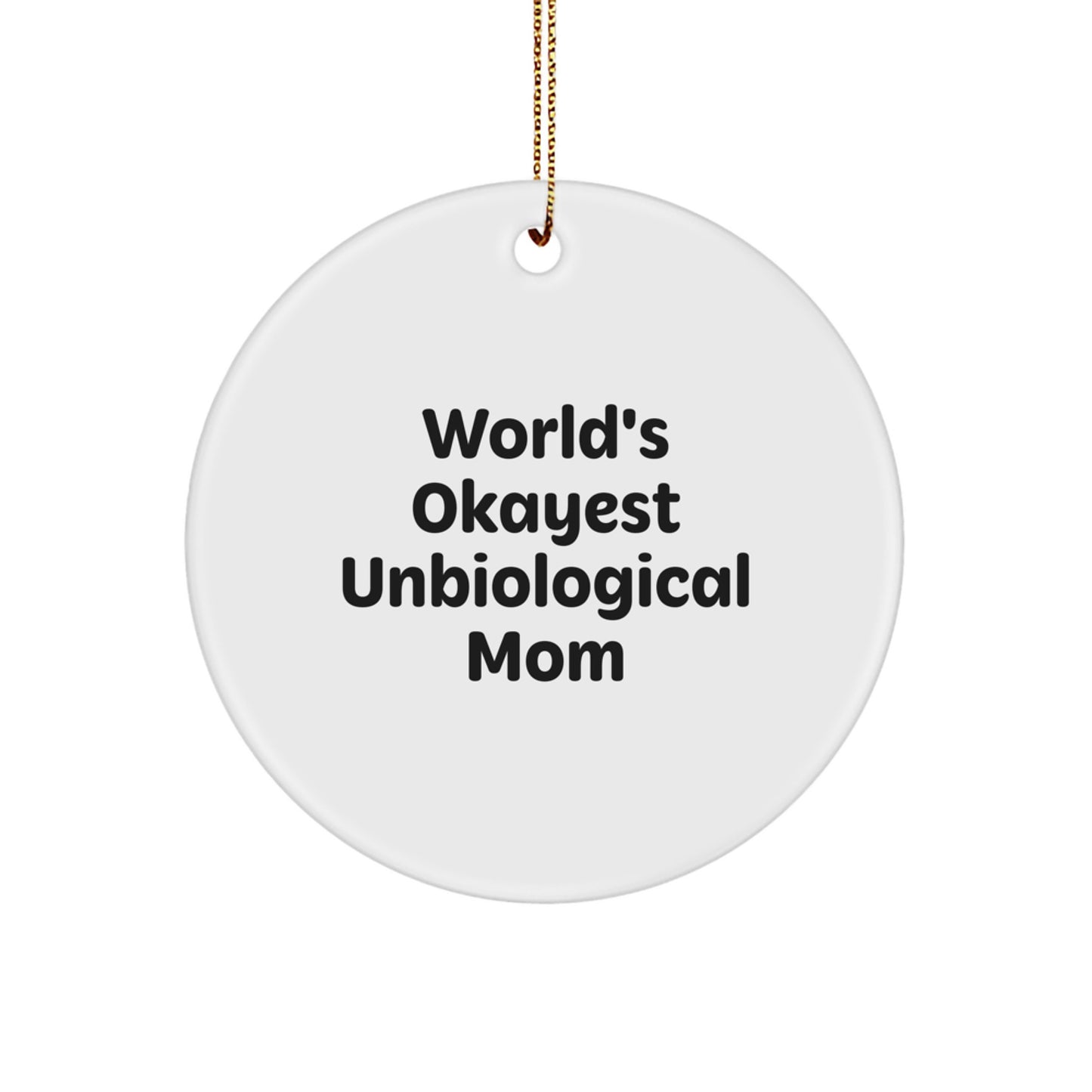 Funny Unbiological Mom Gifts from Men to Unbiological Mom, World's Okayest Unbiological Mom Christmas Unique Gifts, Circle Ornament for Unbiological Mom - Image 1
