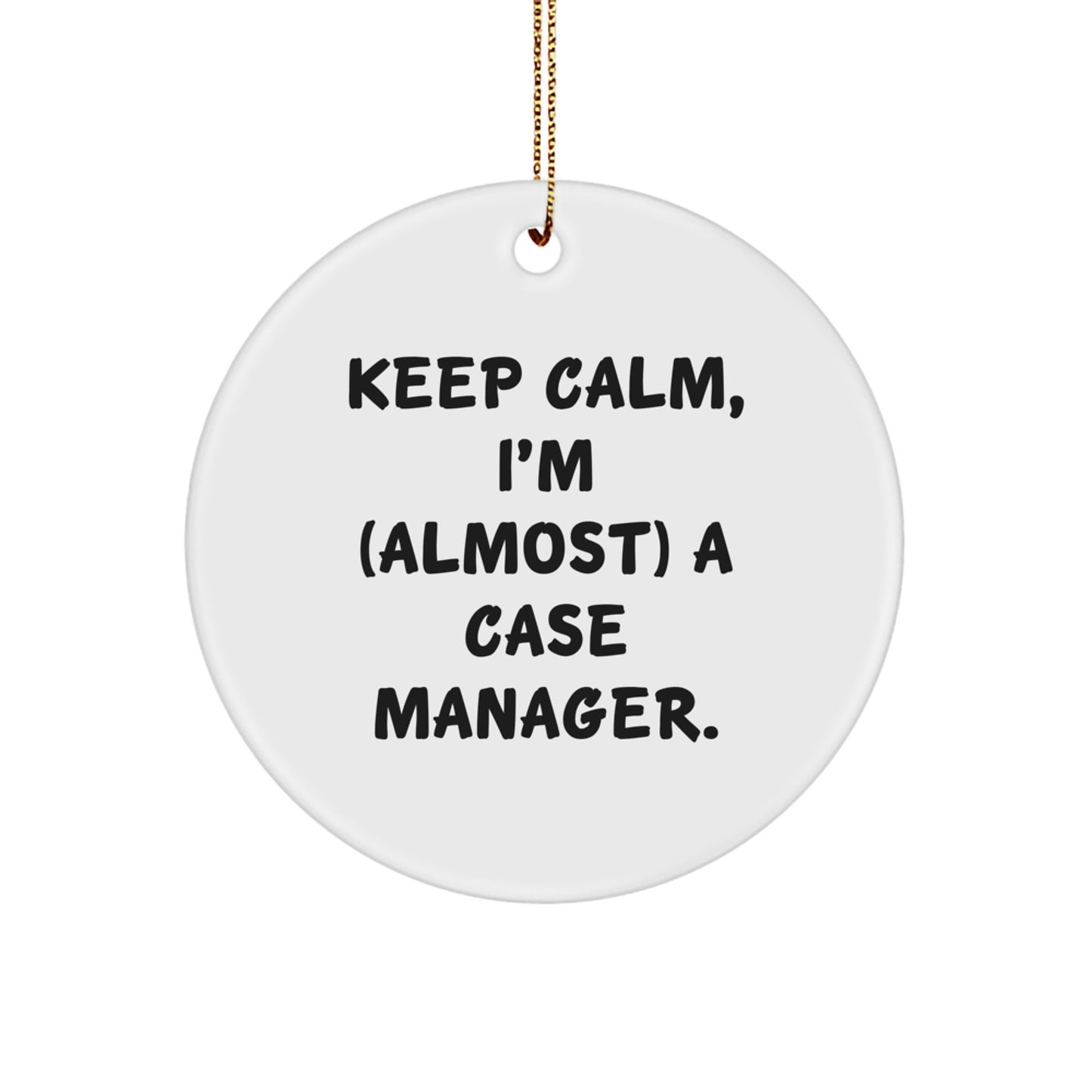 Funny Case Manager Gifts for Friends, Cute Christmas Circle Ornament, Inspirational Quote 'Keep Calm, I'm (almost) A Case Manager', Gift from Friends for Case Manager - Image 1