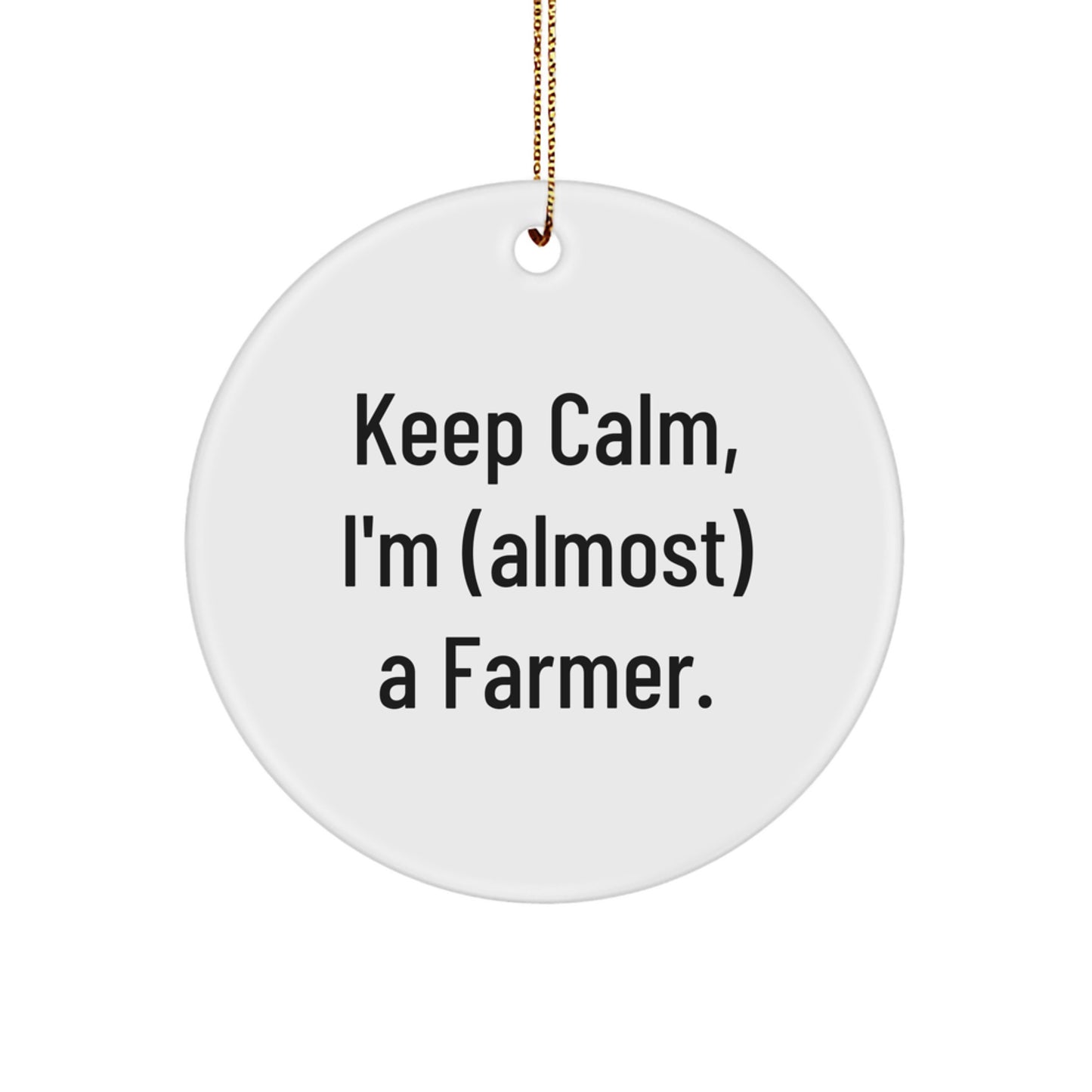 Funny Farmer Gifts from Men - Keep Calm I'm (almost) A Farmer. Christmas Unique Circle Ornament for Farmer Friends - Image 1