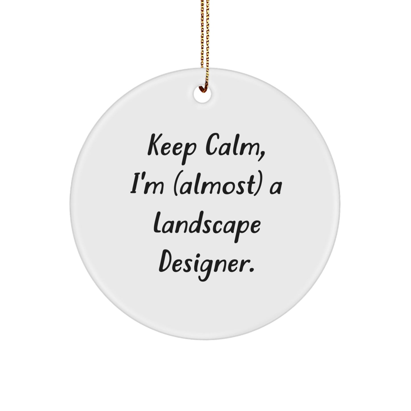 Keep Calm I'm (almost) A Landscape Designer Gifts from Friends and Family for Christmas Unique Circle Ornament - Image 1