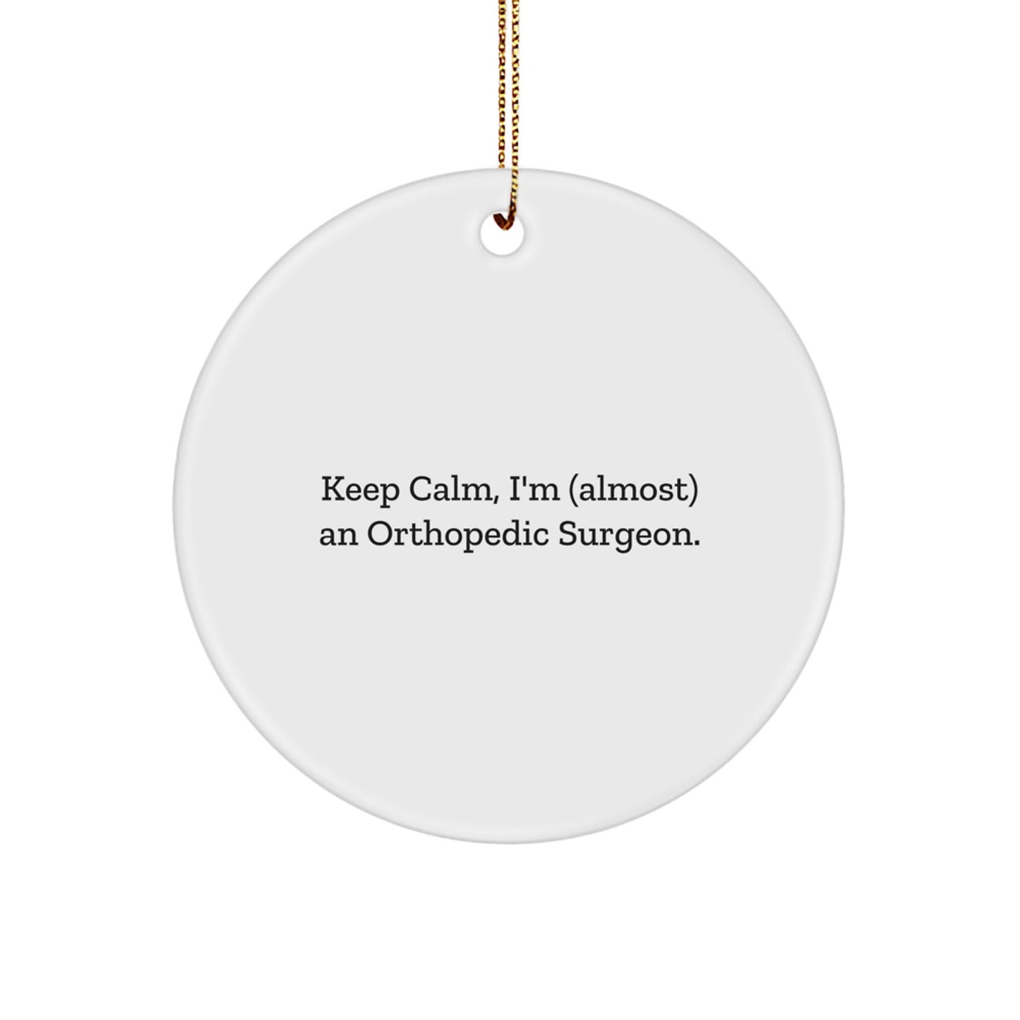 Funny Orthopedic Surgeon Gifts for Men - Keep Calm I'm Almost Christmas Unique Circle Ornament - Image 1