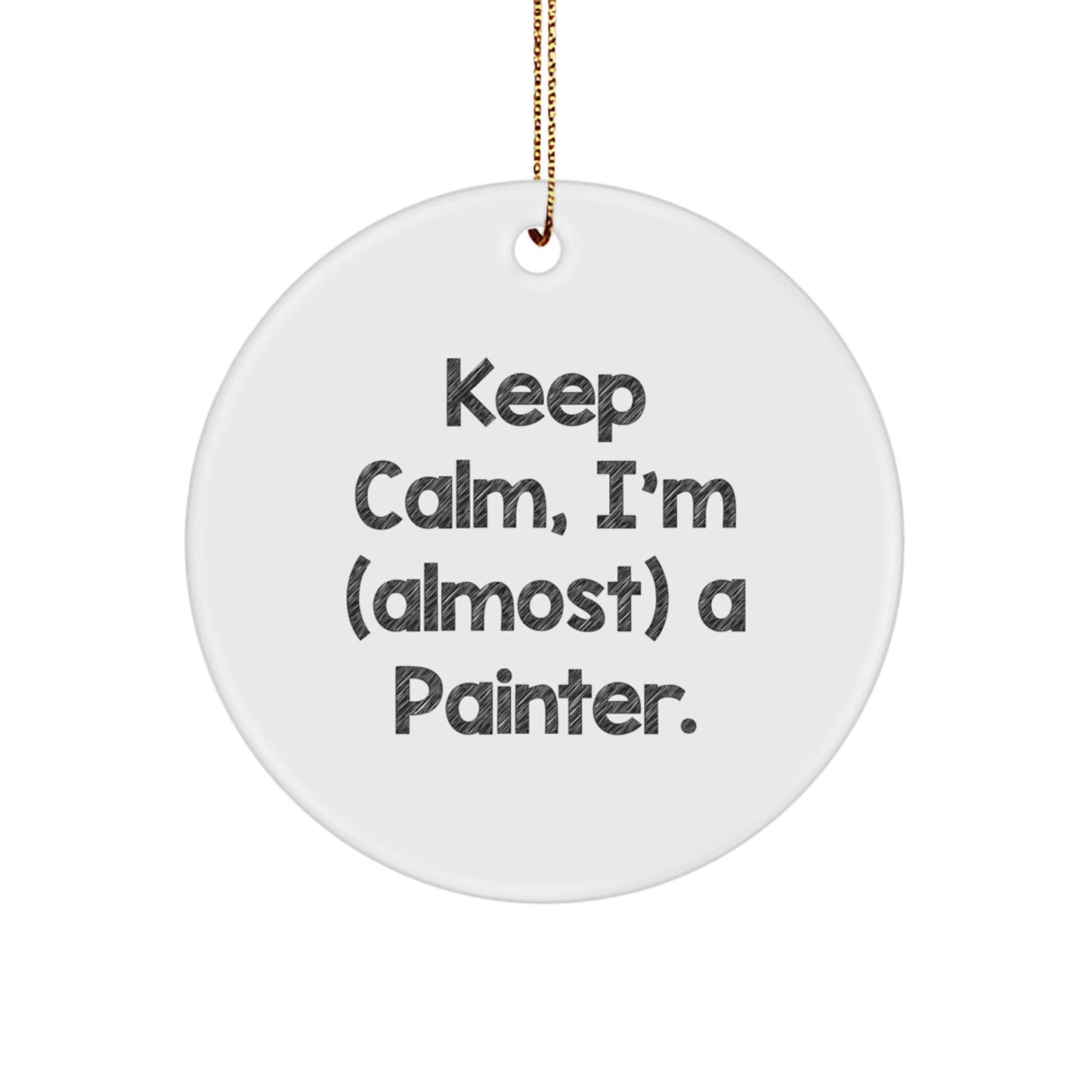 Funny Painter Gifts, Keep Calm, I'm (almost) A Painter. Circle Ornament, Christmas Unique Gifts for Painter Friends and Family - Image 1