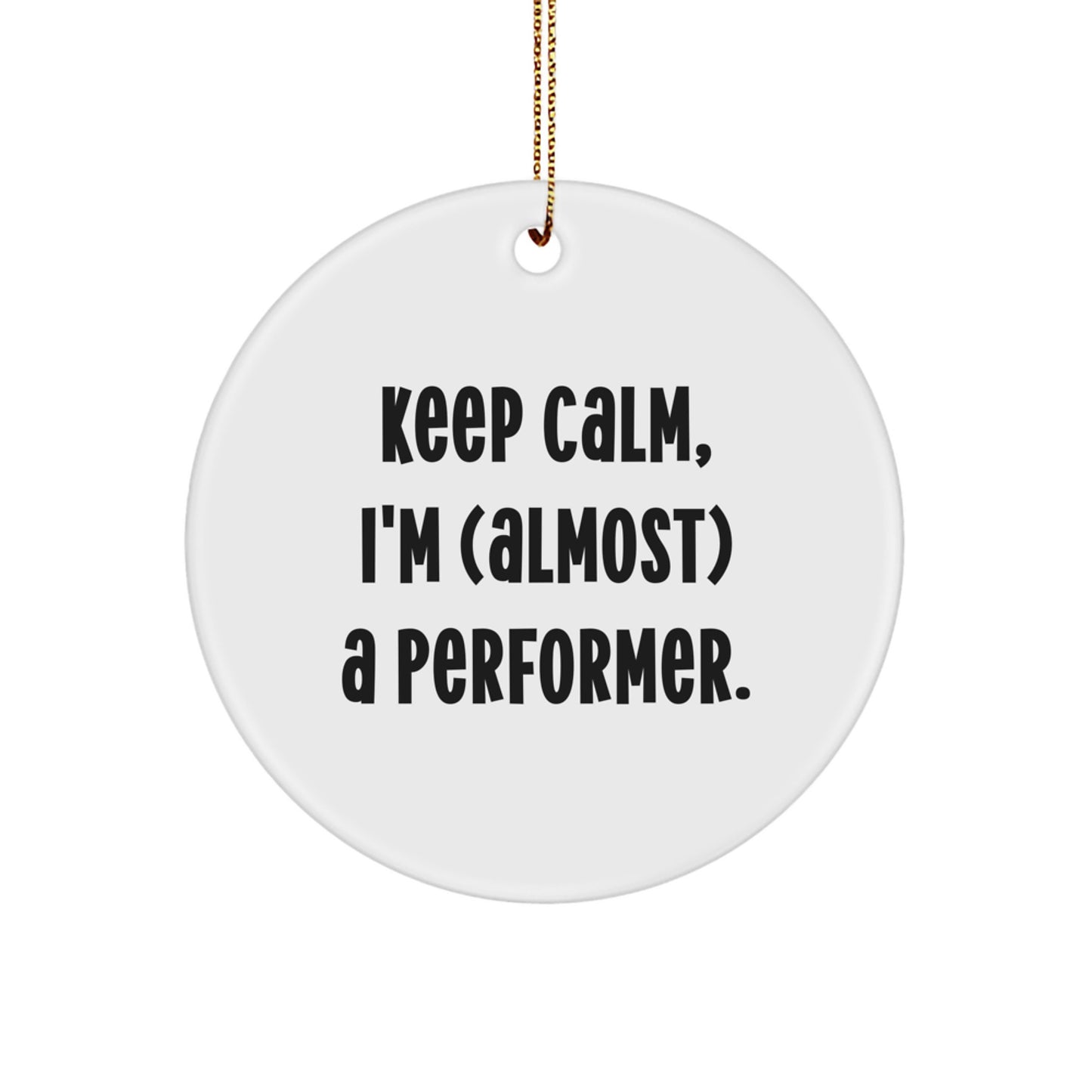 Funny Performer Gifts from Friends to Family - 'Keep Calm, I'm (almost) A Performer' Circle Ornament for Christmas - Image 1