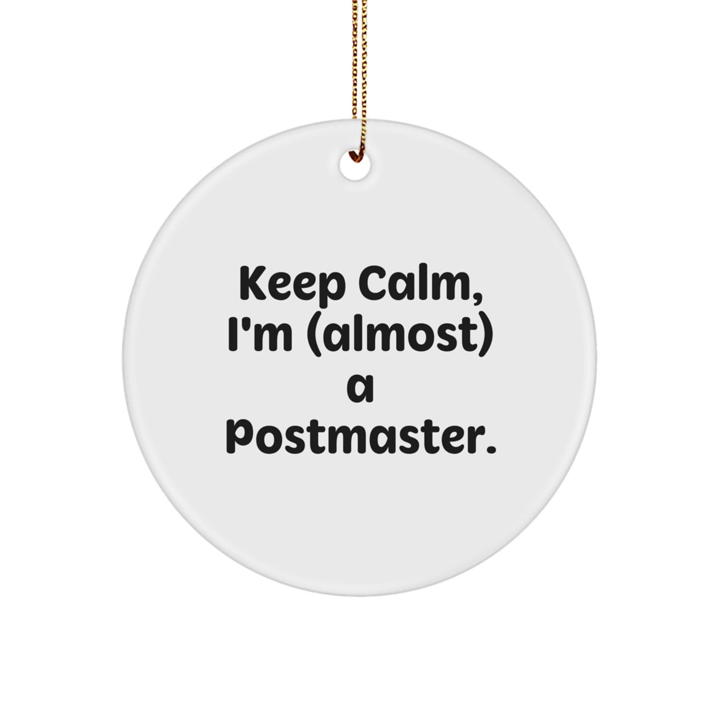 Funny Postmaster Gifts for Christmas - 'Keep Calm, I'm (almost) A Postmaster' Circle Ornament, Gifts from Friends to Family - Image 1