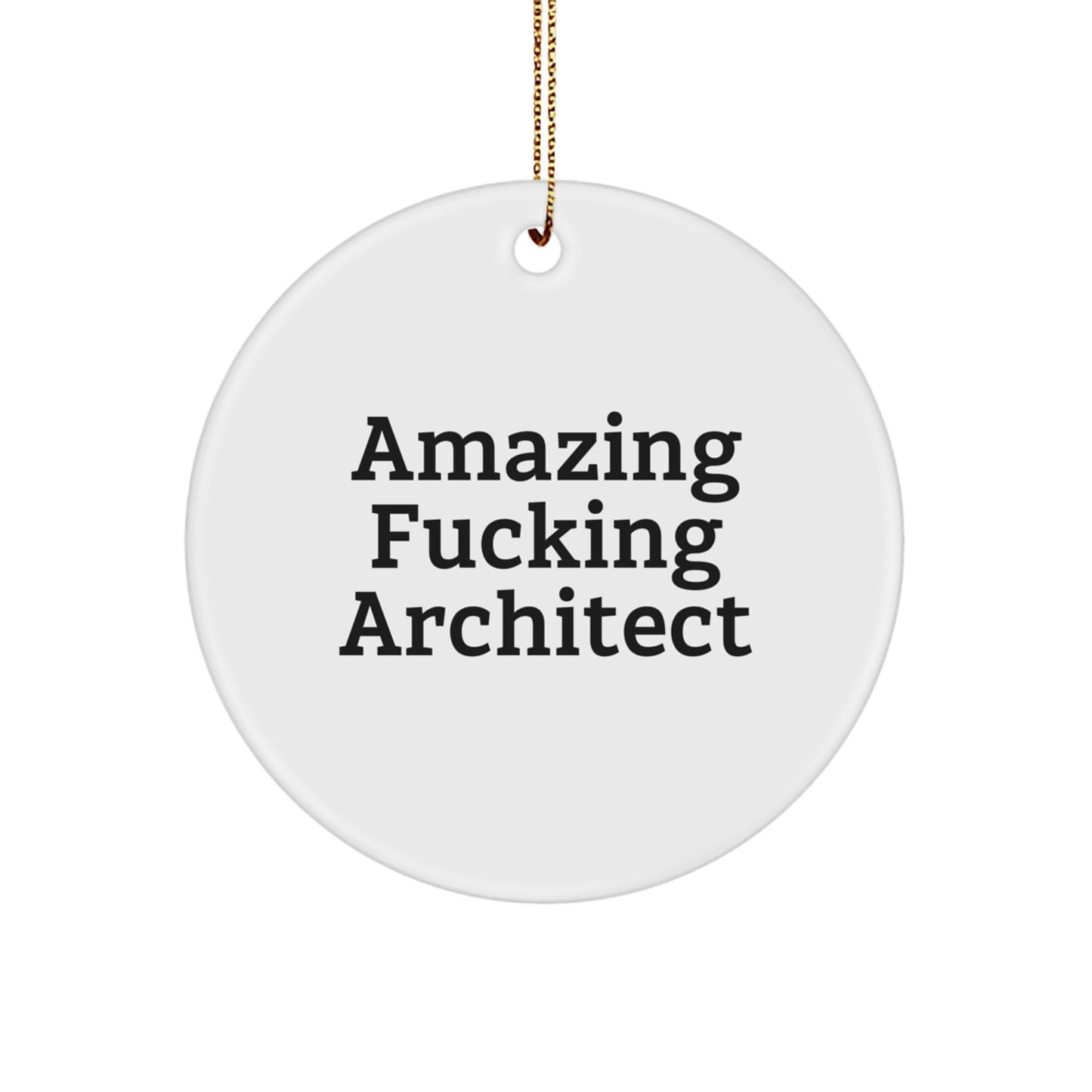 Funny Architect Gifts for Men, 'Amazing F--king Architect' Christmas Unique Circle Ornament from Friends, White Color, Circle Shaped - Image 1
