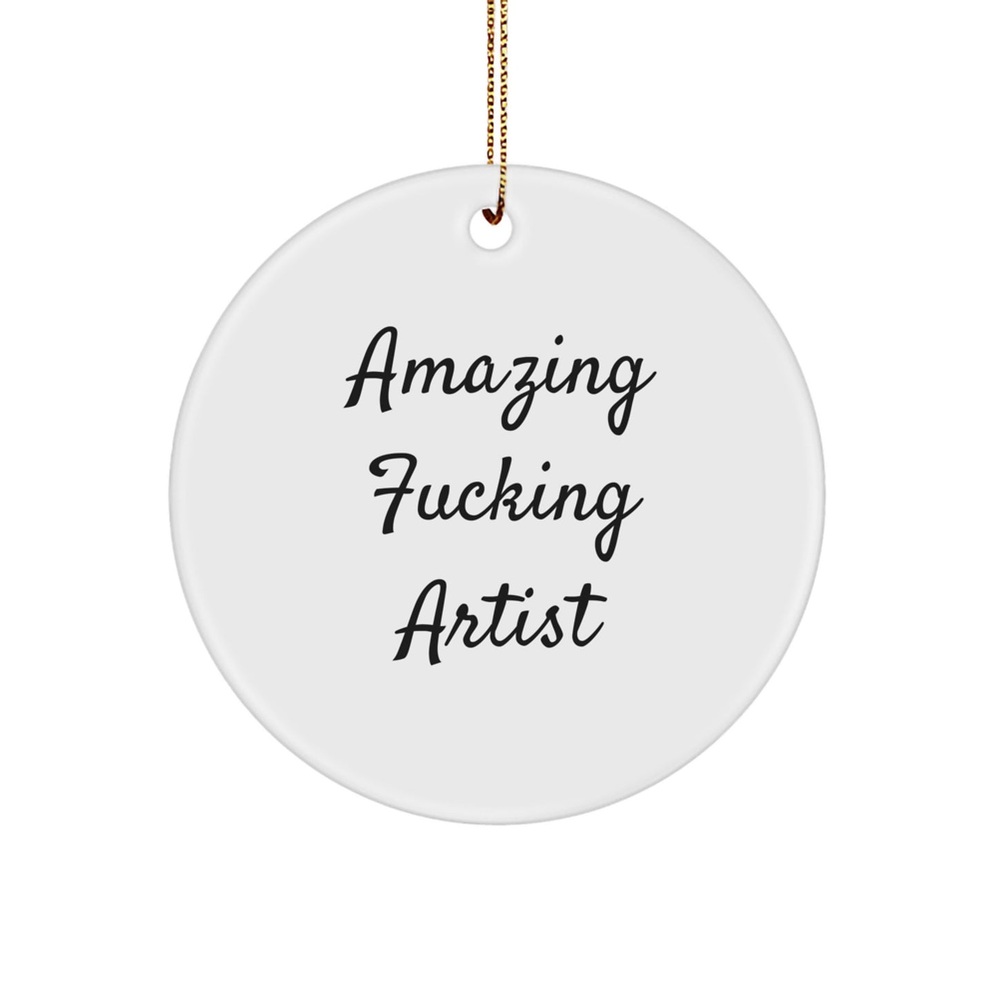 Funny Artist Circle Ornament Gifts from Friends for Christmas, Amazing F--king Artist Quote, Unique Artist Gifts - Image 1
