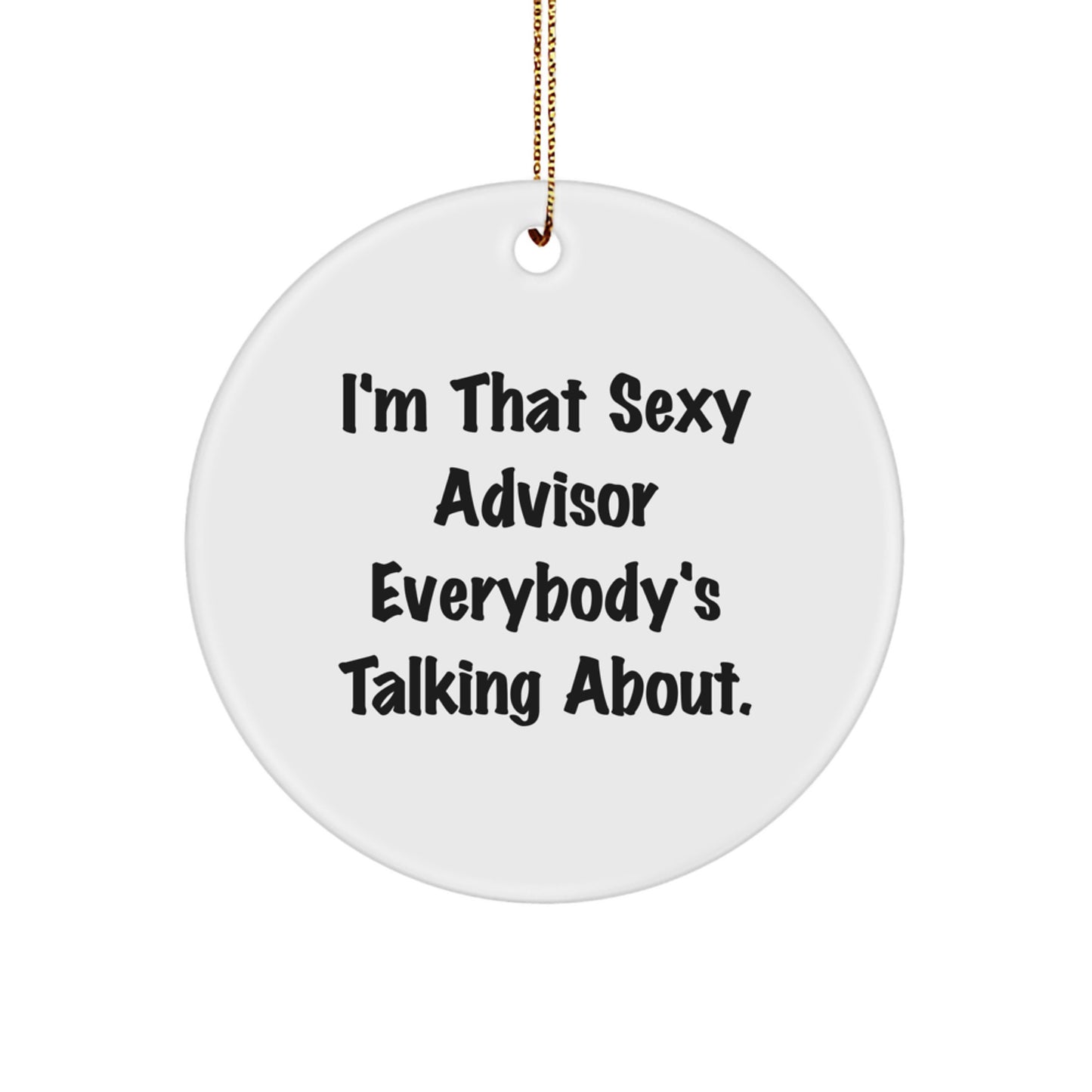 Funny Advisor Gifts from Men, Christmas Unique Gifts for Advisor, 'I'm That Sexy Advisor Everybody's Talking About.' Circle Ornament - Image 1