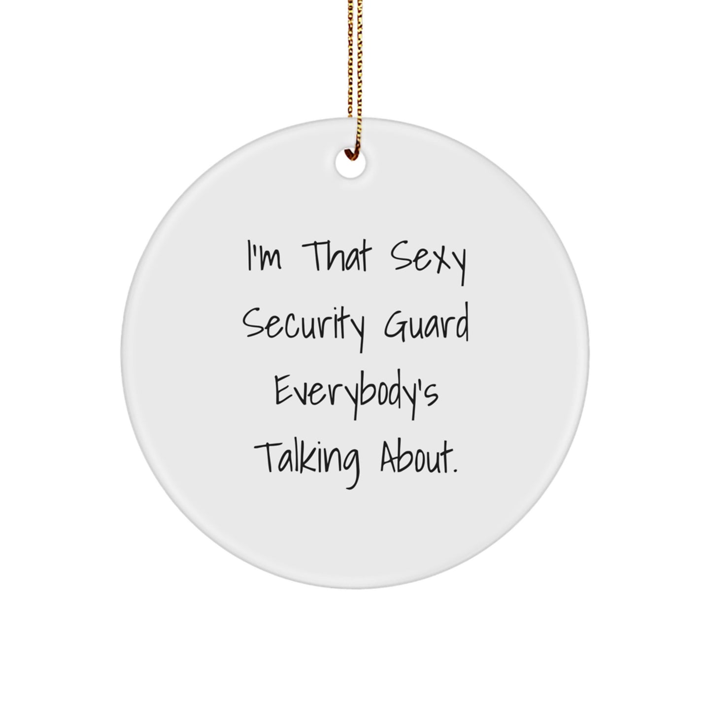 Funny Security Guard Gifts from Friends for Security Guards - 'I'm That Sexy Security Guard Everybody's Talking About' Christmas Decorations Circle Ornament - Image 1