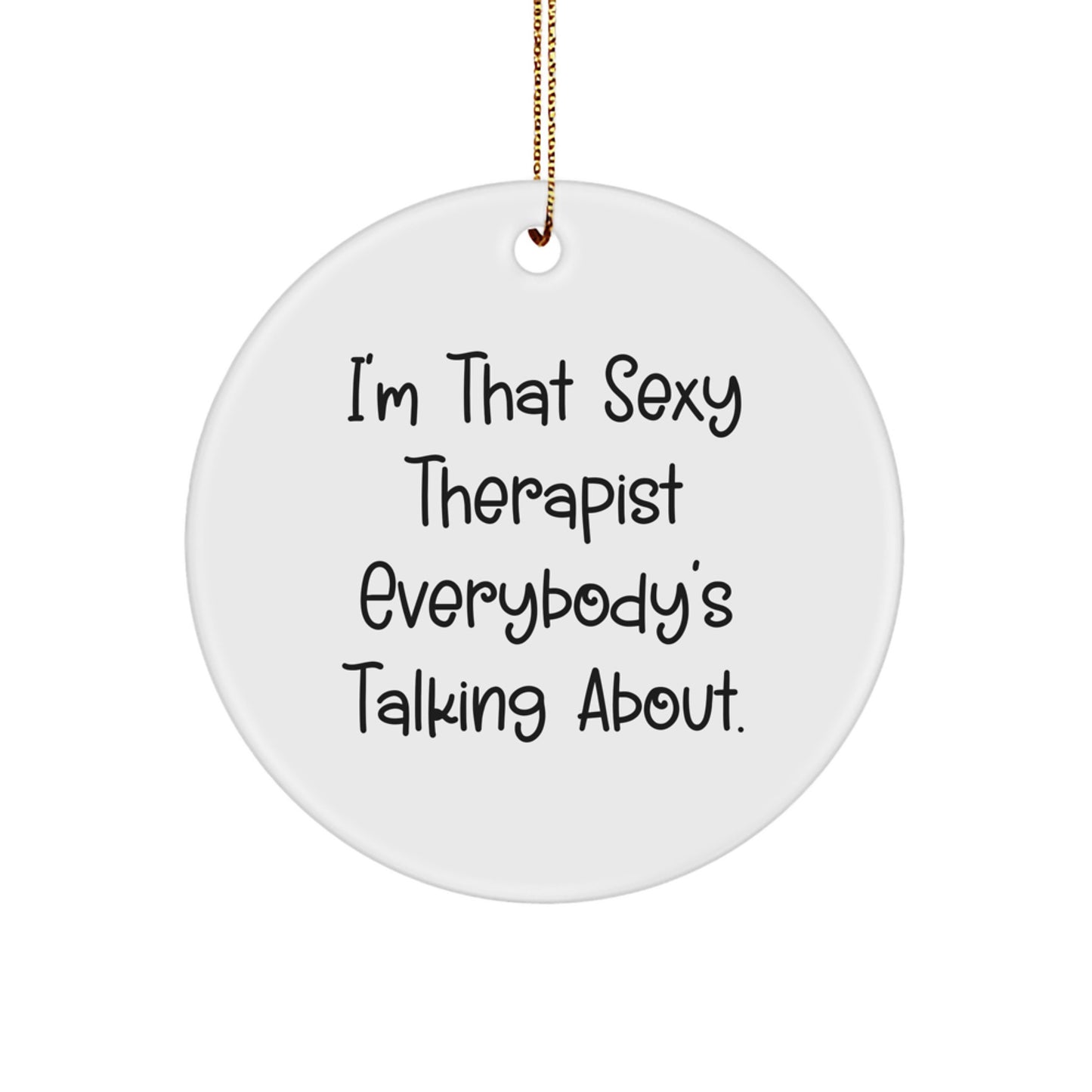 Funny Therapist Gifts for Men, Cute Circle Ornament with 'I'm That Sexy Therapist Everybody's Talking About.' Quote, Perfect for Christmas Unique Gifts from Friends - Image 1