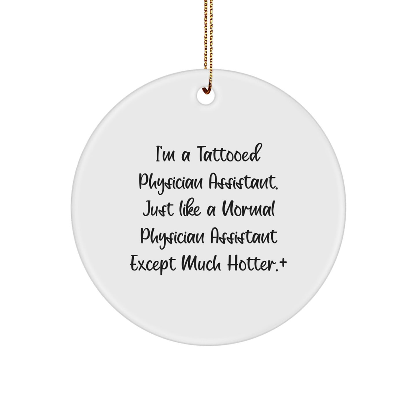 Funny Gifts for Physician Assistants, Unique Circle Ornament, 'I'm A Tattooed Physician Assistant...' - Image 1