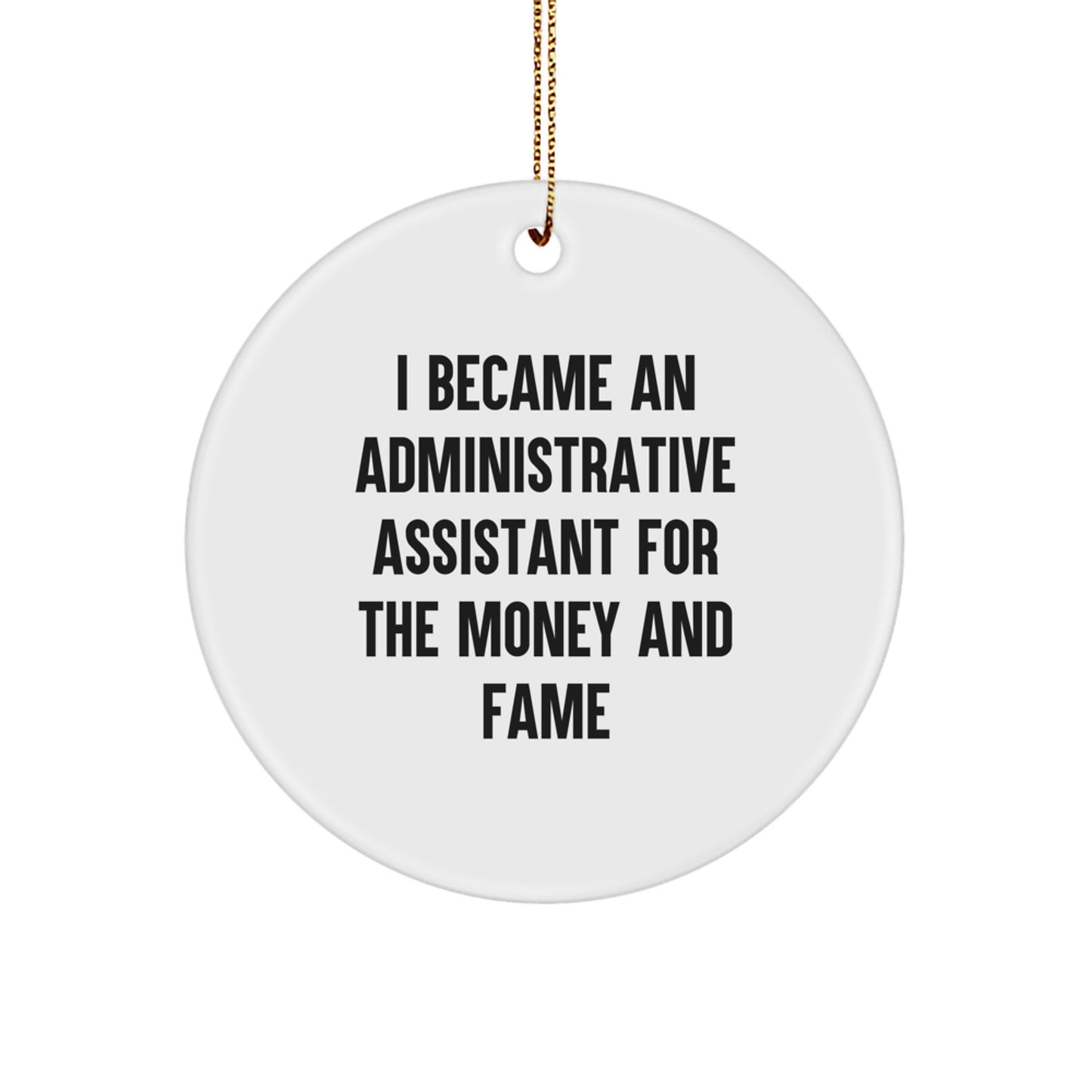 Funny Administrative Assistant Gifts from Friends for Christmas Circle Ornament I Became An Administrative Assistant For The Money And Fame - Image 1