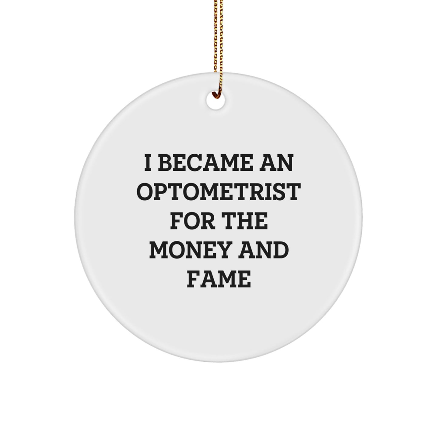 Funny Circle Ornament for Optometrist Friends, Gifts for Men, Women, or Coworkers, I Became An Optometrist For The Money And Fame, Unique Christmas Unique Gifts - Image 1