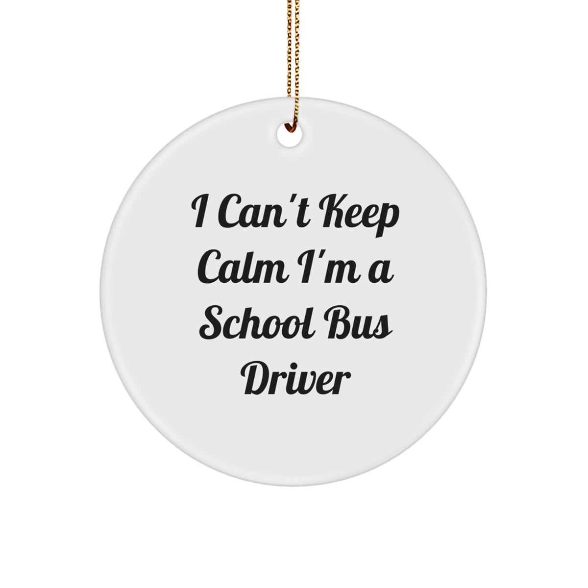 Funny School Bus Driver Gifts from Friends for Christmas Unique Circle Ornaments 'I Can't Keep Calm I'm A School Bus Driver' - Image 1
