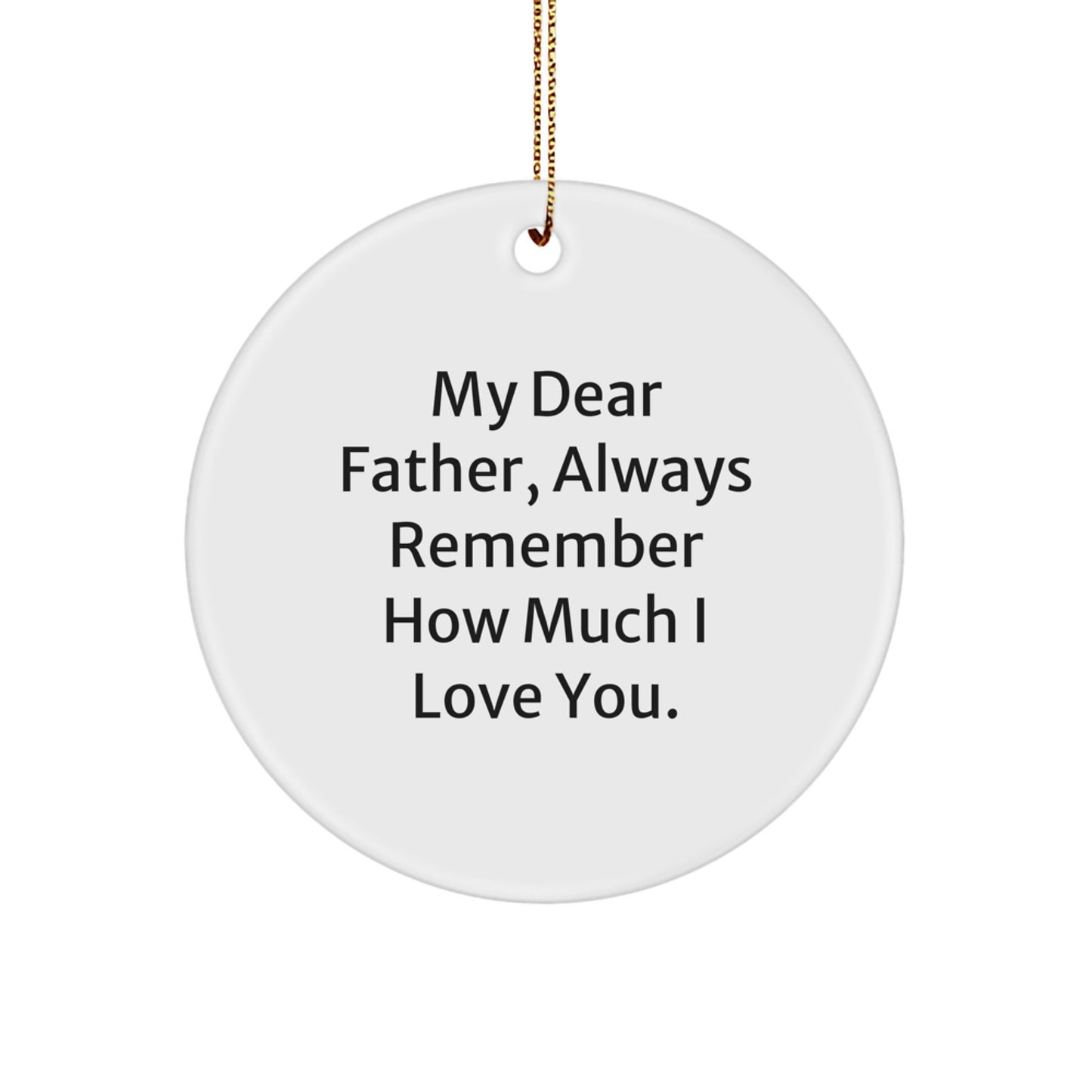 Gifts from Family - Inspirational Quotes for Father - Christmas Circle Ornament - My Dear Father Always Remember How Much I Love You - Father's Day Unique Gift Ideas - Image 1