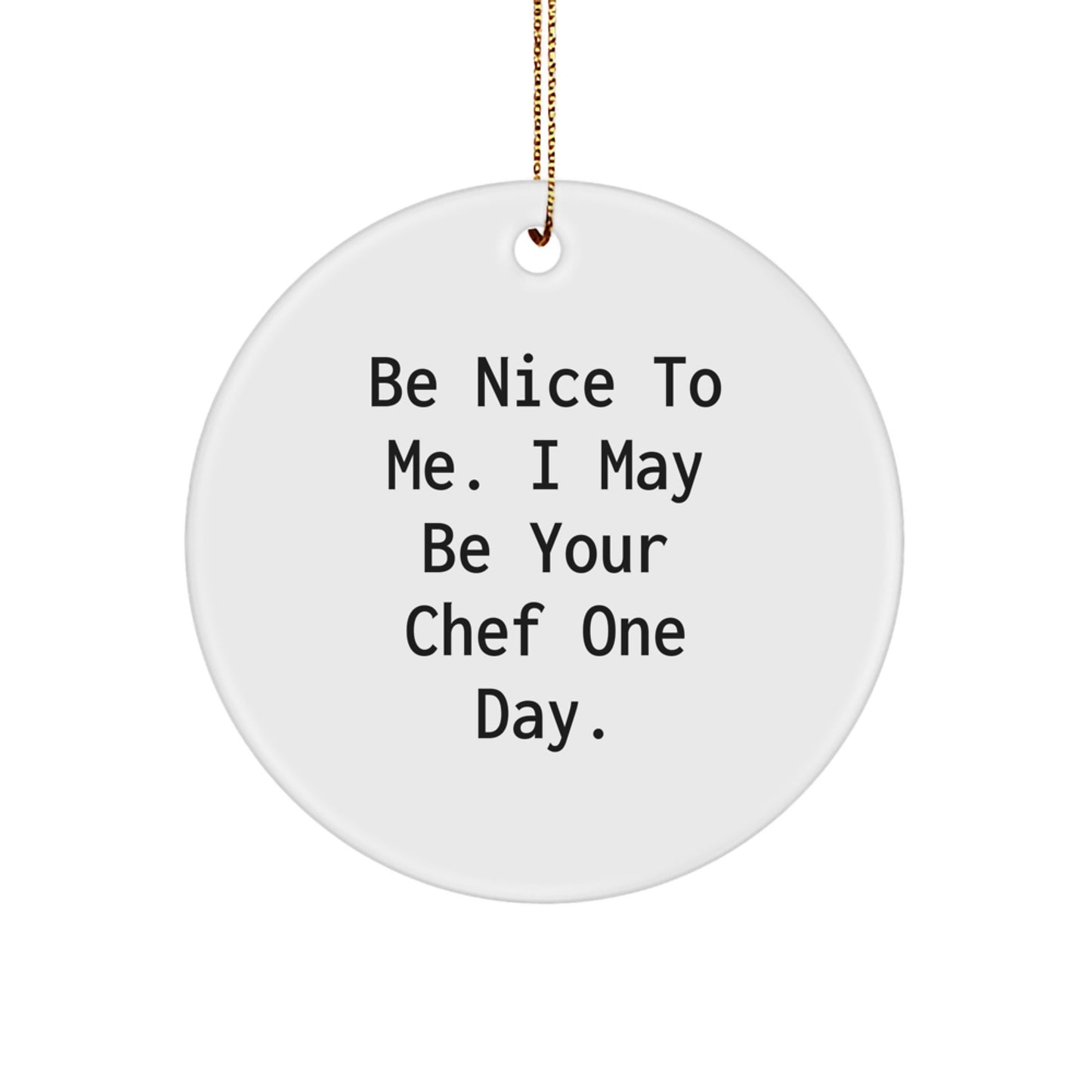 Funny Chef Gifts for Men, Be Nice to Me Circle Ornament, White Circle Shaped Christmas Unique Gifts from Friends - Image 1