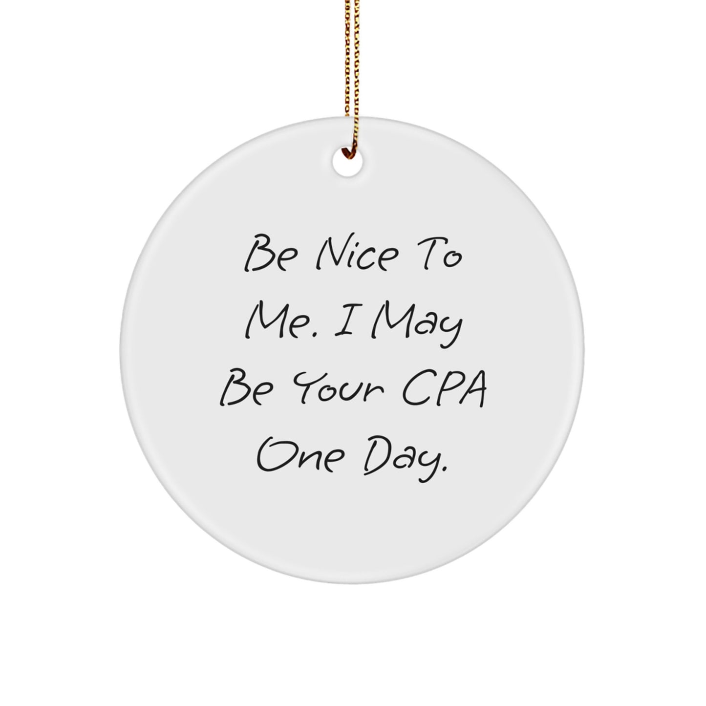 Funny CPA Gifts, Circle Ornaments for CPAs, Be Nice To Me. I May Be Your Cpa One Day. - Christmas Unique Gifts from Friends to Men - Image 1