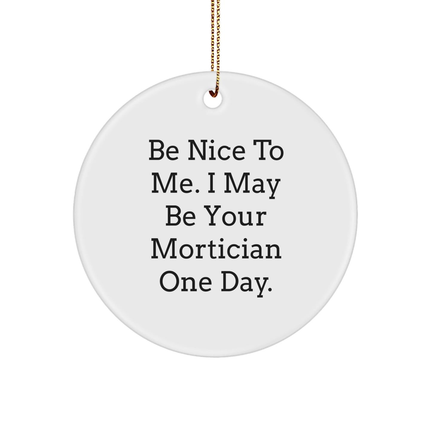 Funny Mortician Gifts from Friends, Humorous Circle Ornament, - Image 1
