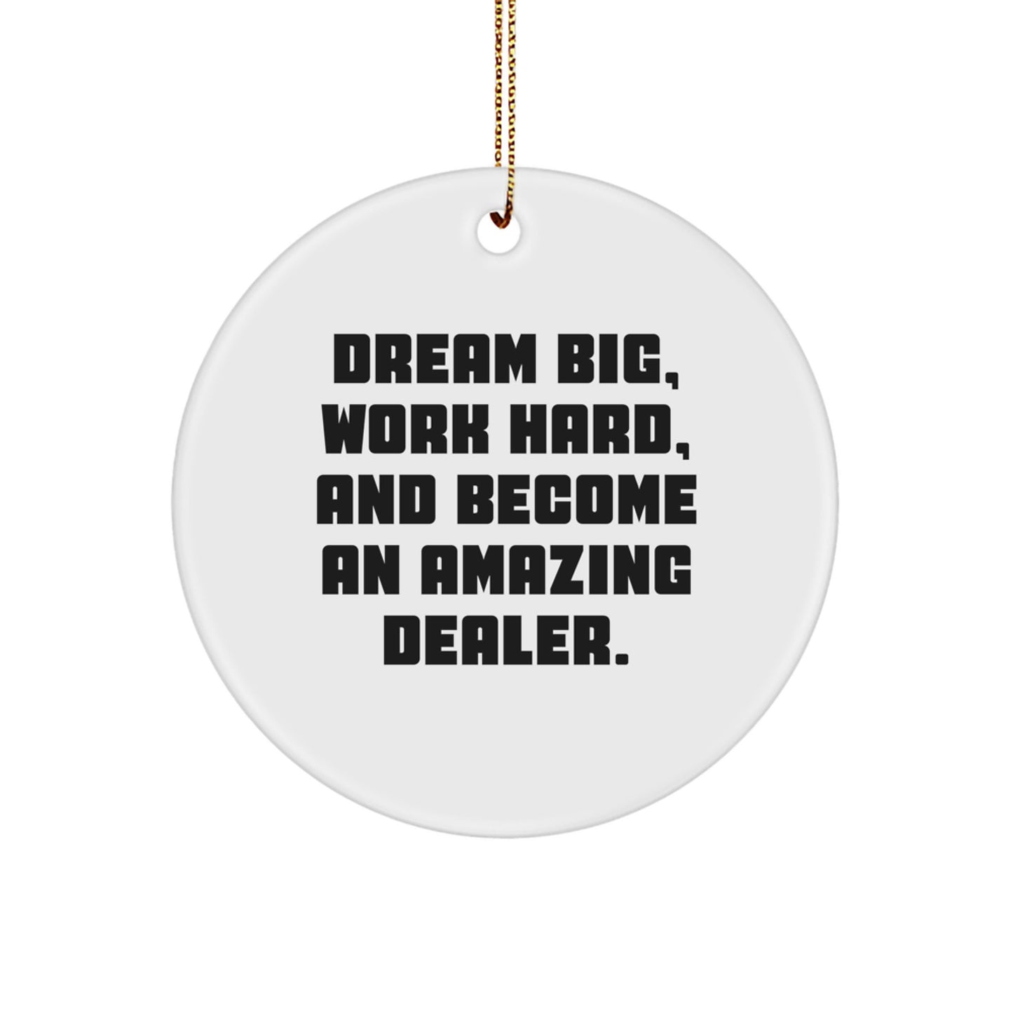 Funny Dealer Gifts for Men, Women and Friends - Circle Ornament with 'Dream Big Work Hard' Quote - Gold Cord Included for Easy Hanging - Image 1
