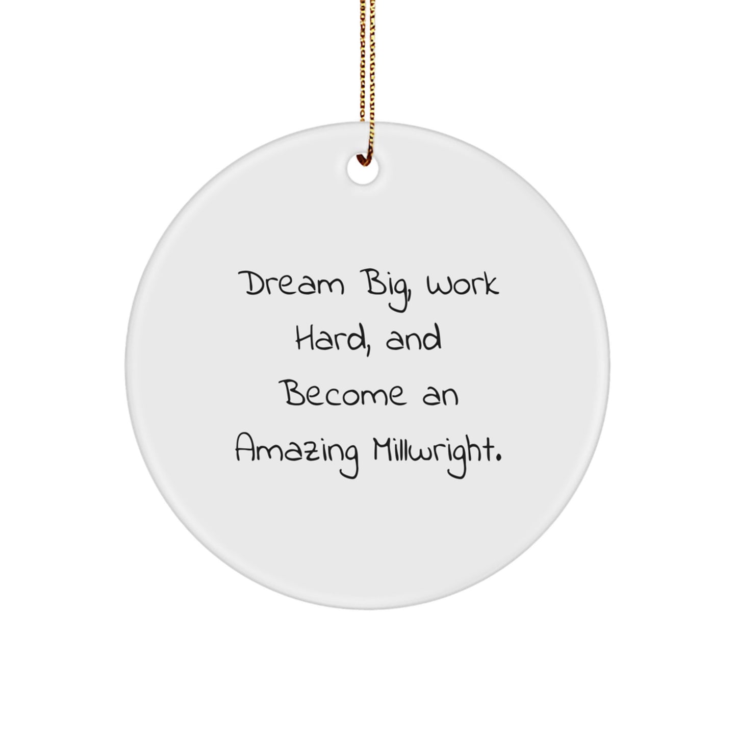 Funny Millwright Inspiration Gifts from Men to Friends, Christmas Unique Circle Ornament, Dream Big Quote - Image 1