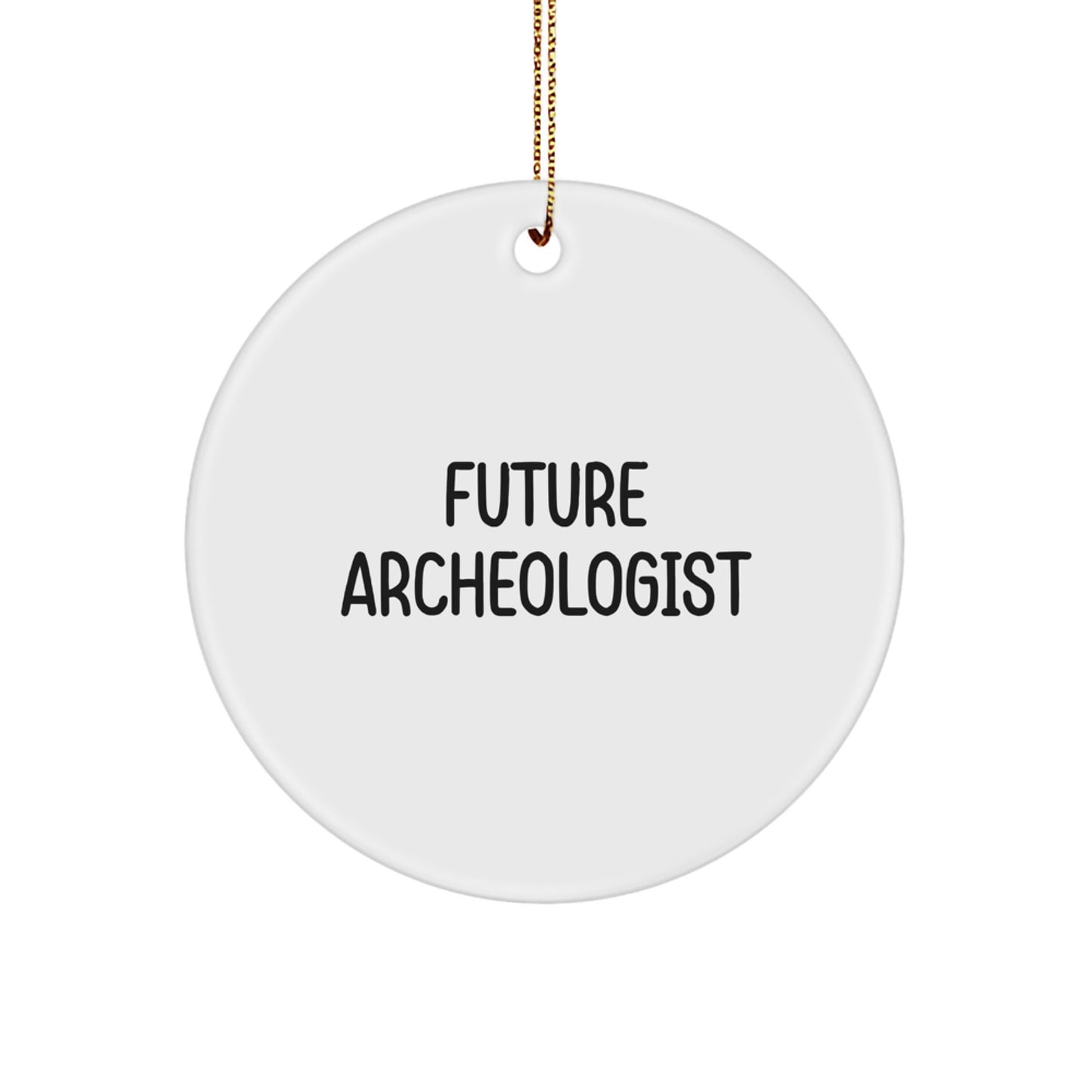 Funny Quotes Gifts from Friends to Future Archeologists, Circle Ornament - Archeologist Christmas Unique Gifts, Inspirational Circle Ornaments for Men and Women - Image 1
