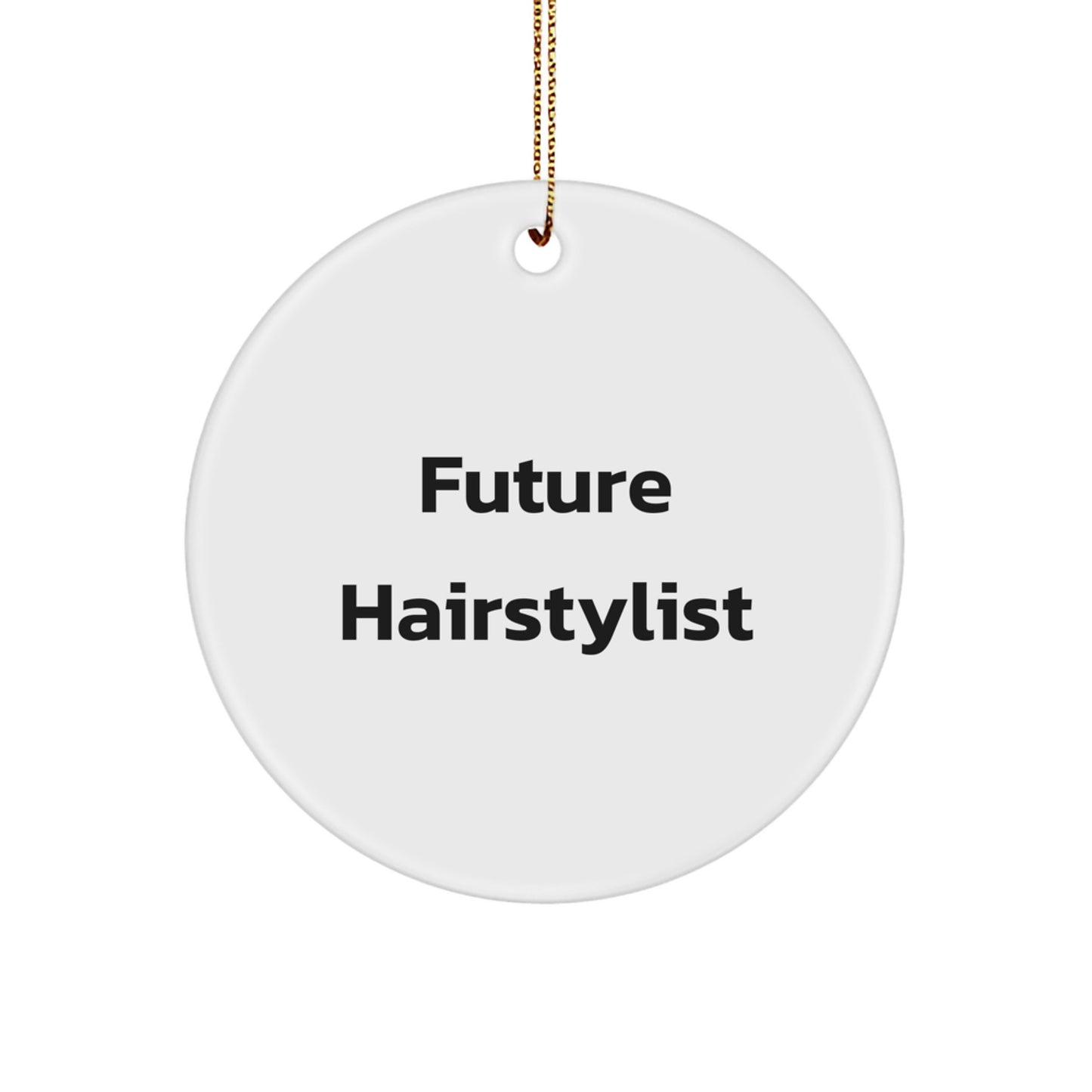 Funny Inspirational Gifts for Future Hairstylist, Circle Ornament with Gold Cord, Christmas Unique Gifts from Friends - Image 1