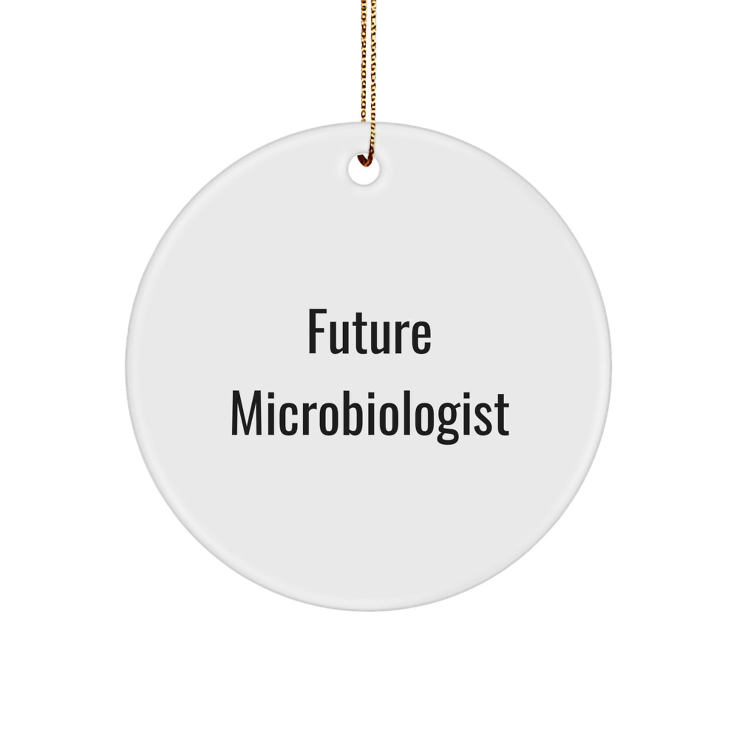 Funny Quote Gifts from Men to Microbiologist Friends - Future Microbiologist Christmas Unique Circle Ornament - Image 1