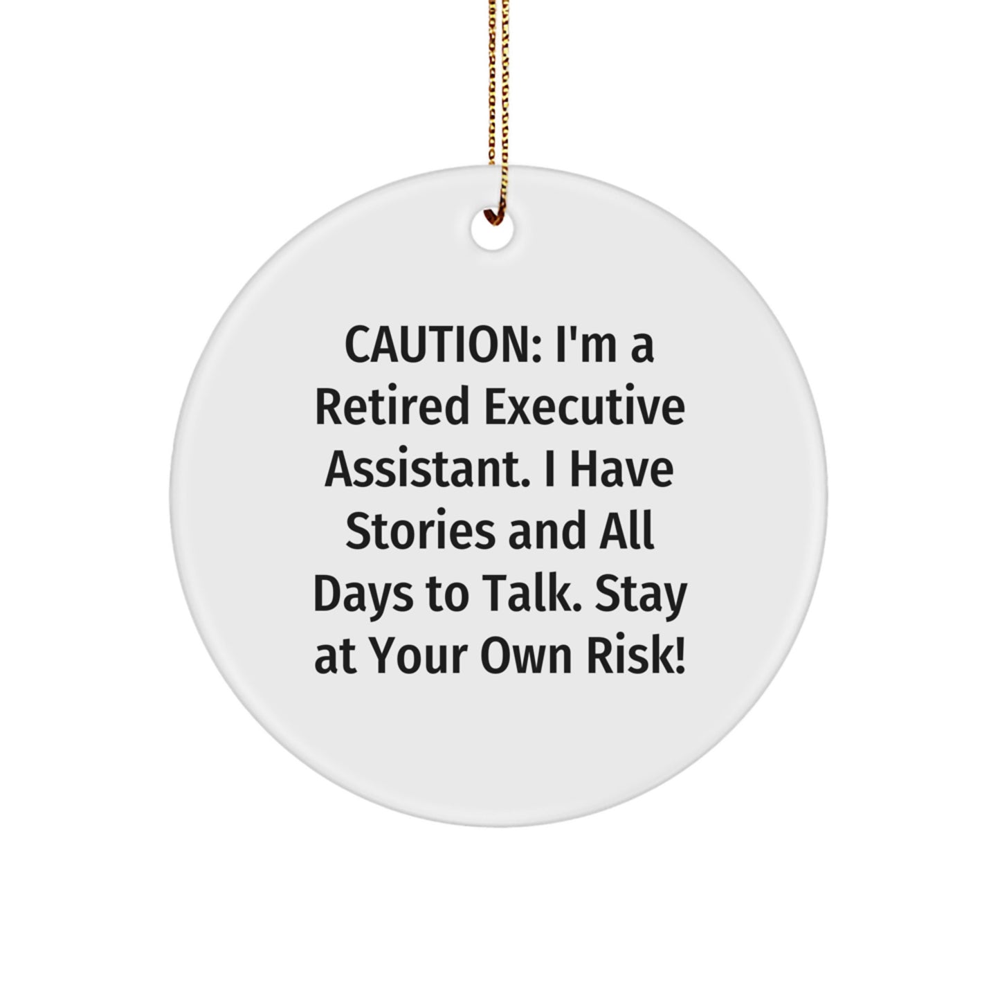 Funny Executive Assistant Gifts from Friends - Christmas Unique Circle Ornament, 'Caution: I'm A Retired Executive Assistant...' - Image 1