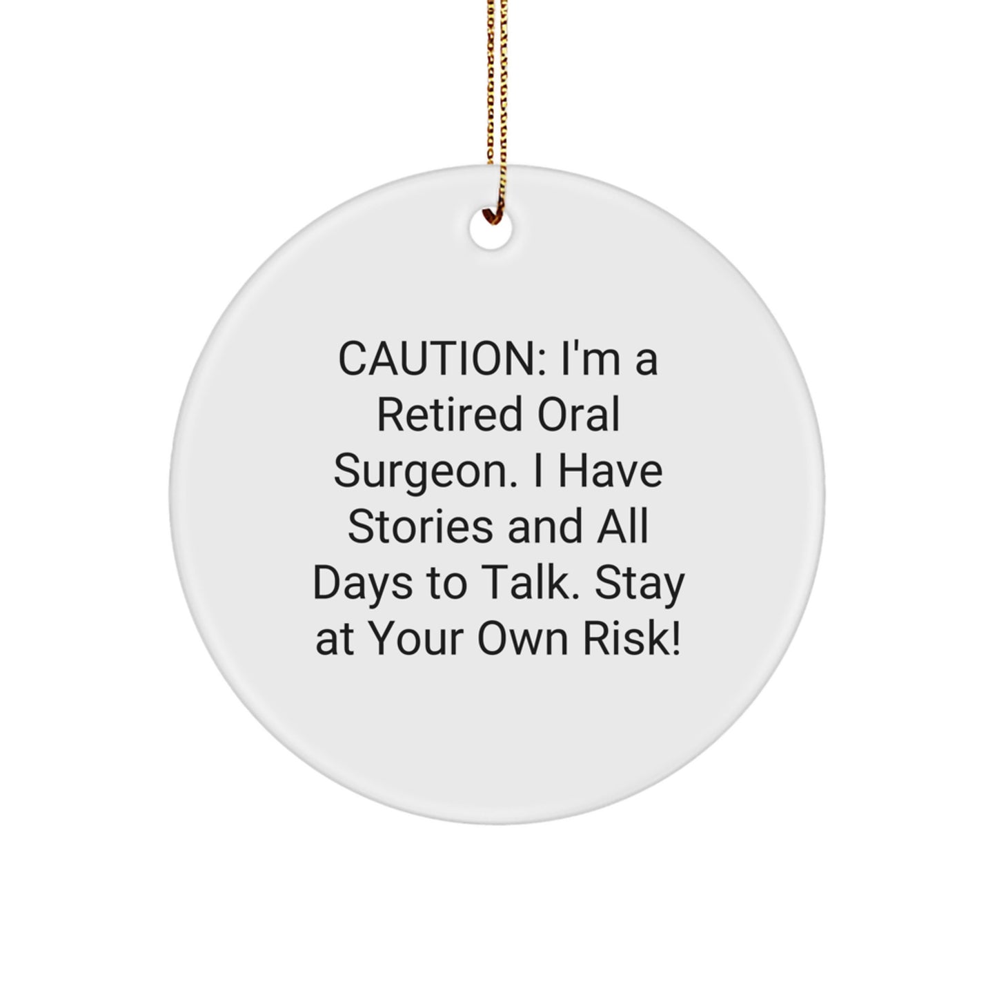 Funny Oral Surgeon Gifts from Friends to Oral Surgeons - Christmas Unique Circle Ornament with 'Caution: I'm A Retired Oral Surgeon...' - Image 1