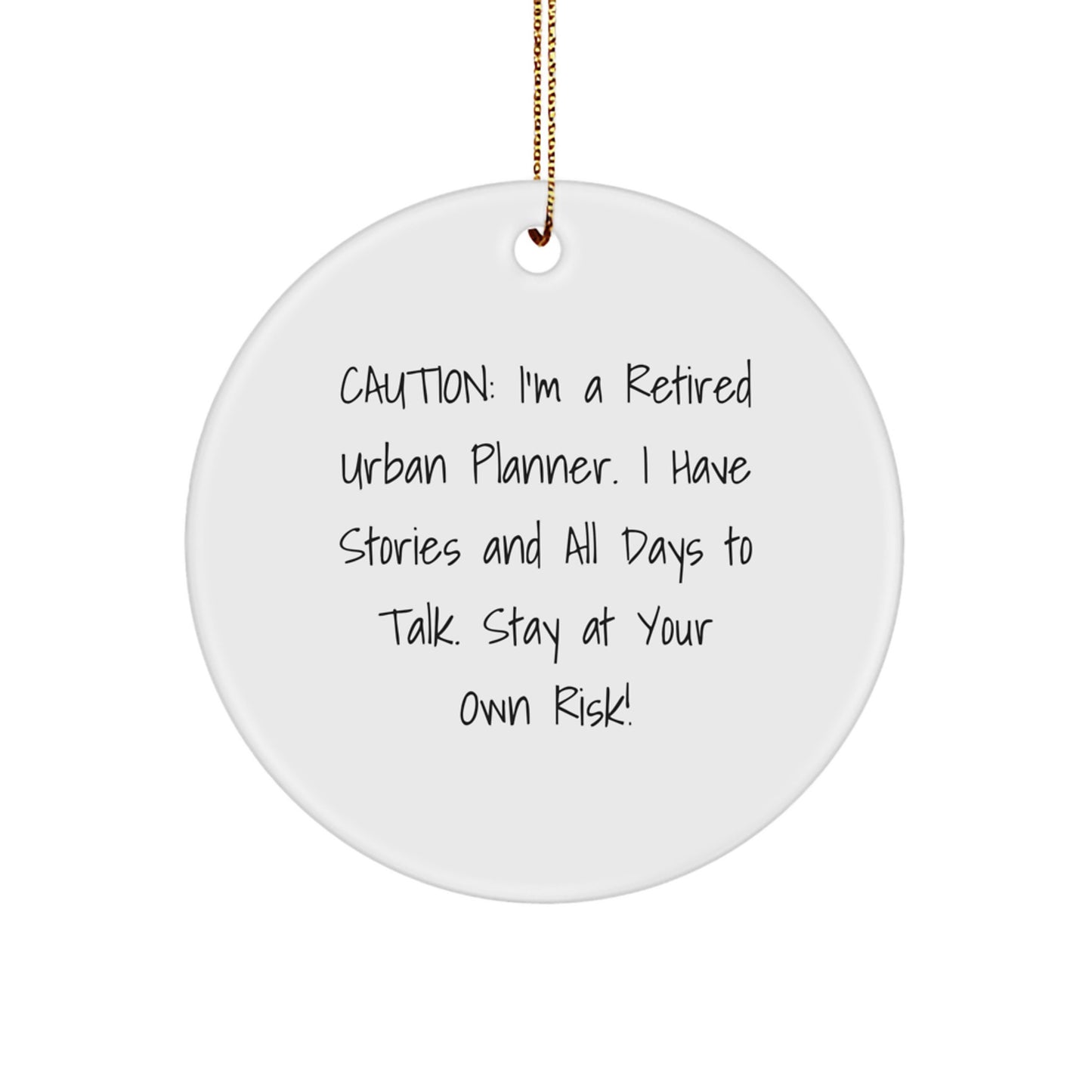 Funny Storytelling Urban Planner Circle Ornament Gifts from Friends for Christmas, Unique Gifts from Family to Urban Planner, 'Caution: I'm A Retired Urban Planner' - Image 1