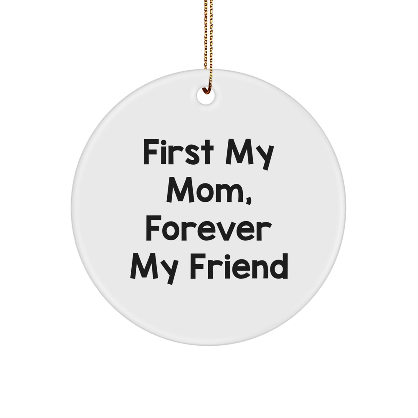 Cute Mom Gifts from Men to Mom, Circle Ornament First My Mom, Forever My Friend for Christmas Unique Gifts - Image 1