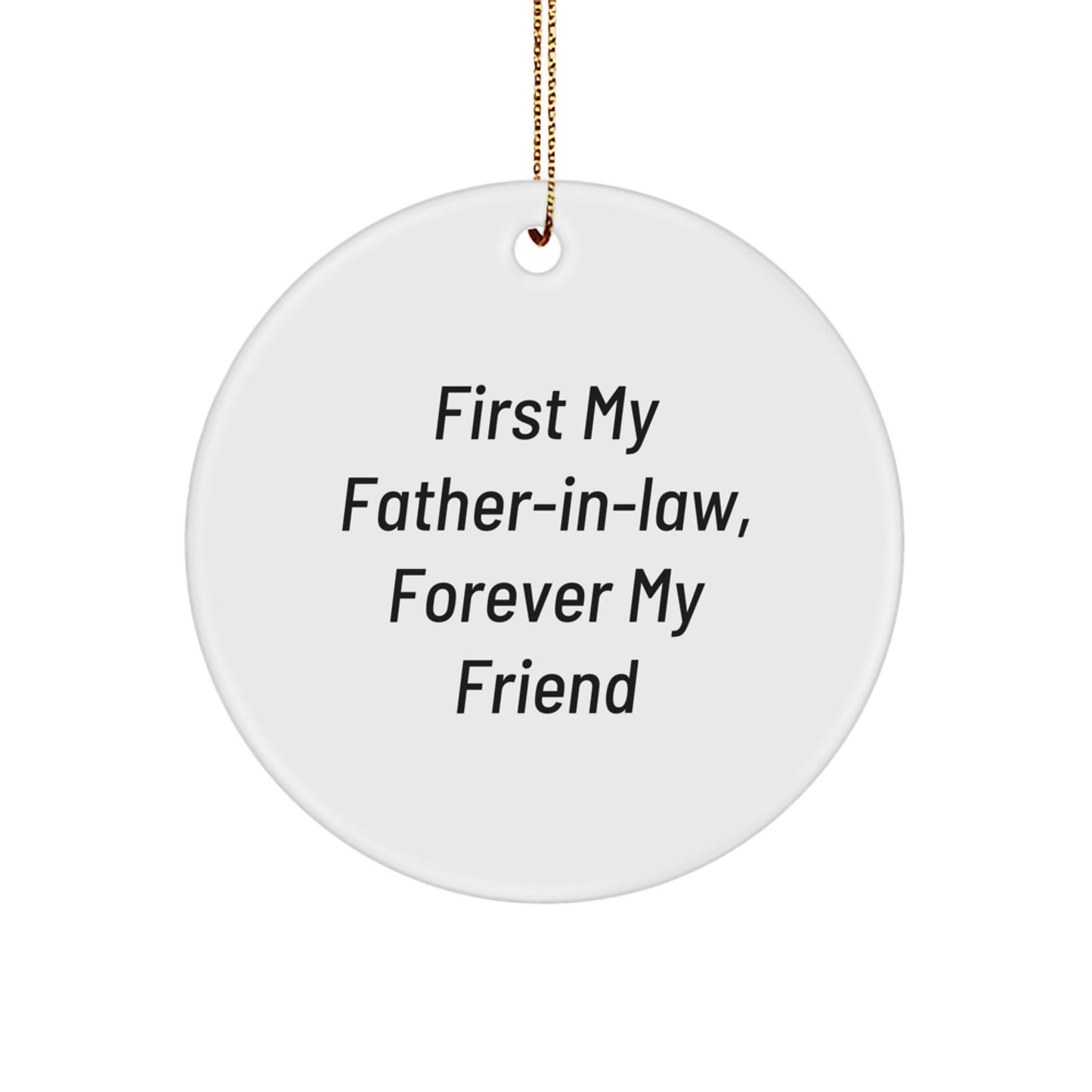 Funny Circle Ornaments Gifts from Men to Father-in-law - 'First My Father-in-law, Forever My Friend' Christmas Unique Ornaments for Men - Image 1