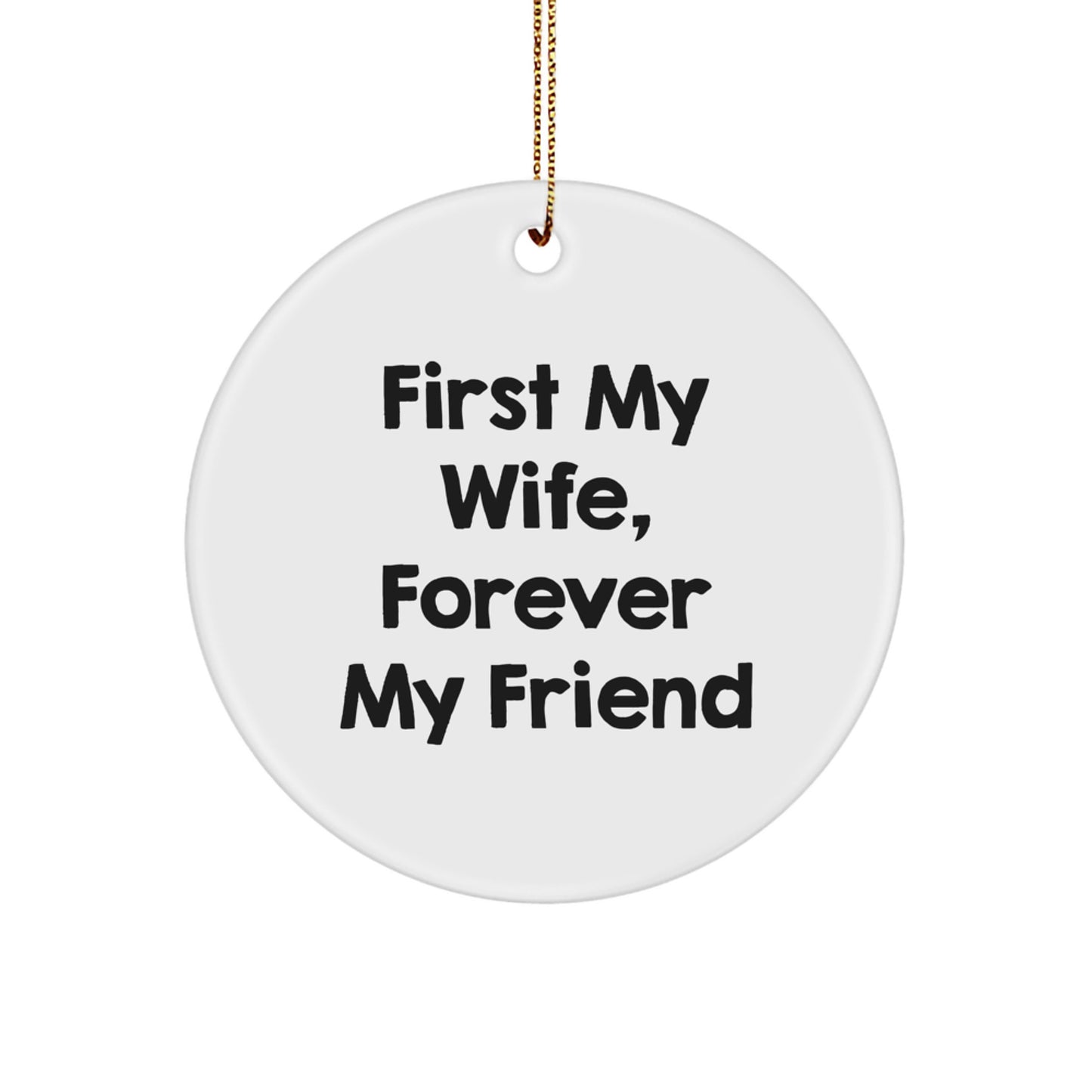 Funny Wife Gifts, Circle Ornament, 'First My Wife, Forever My Friend' Quote, Christmas Unique Gifts from Husband to Wife - Image 1