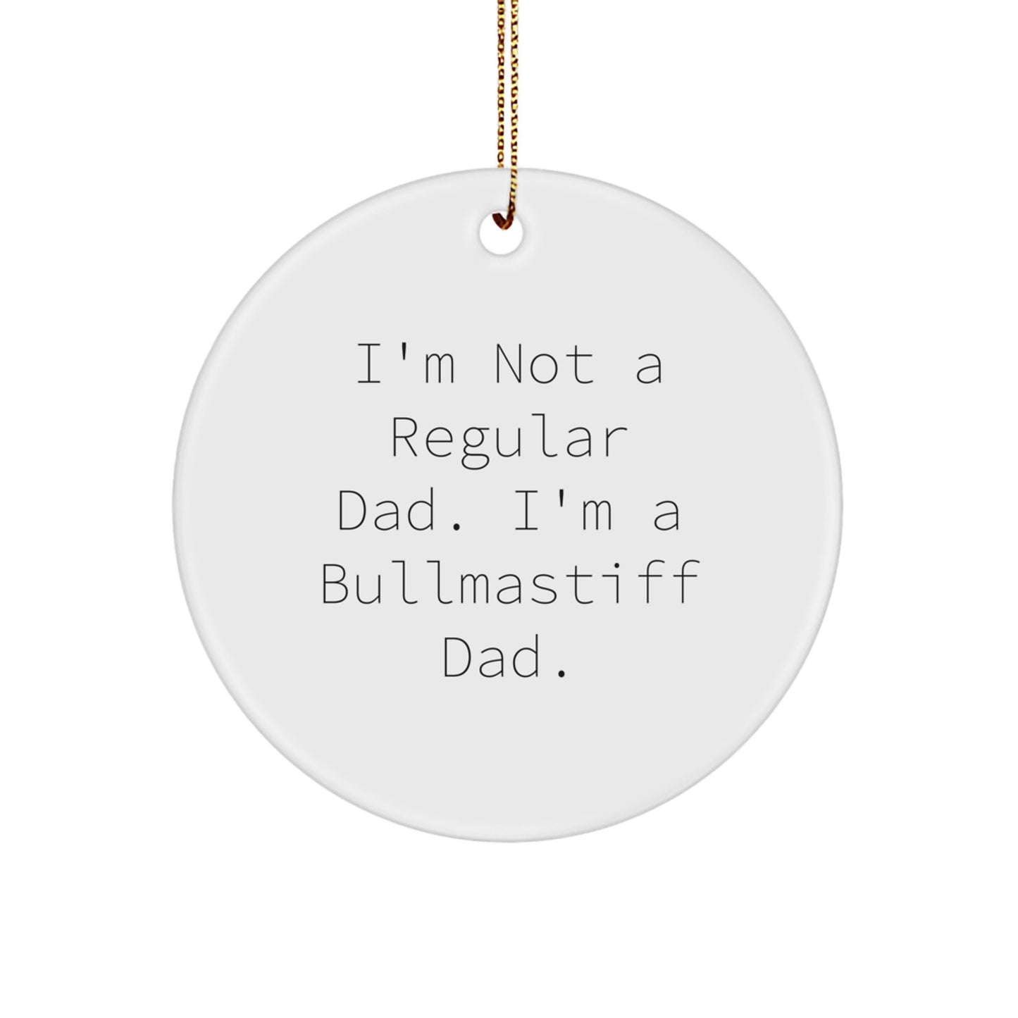 Funny Bullmastiff Dog Dad Gifts, I'm Not A Regular Dad, Unique Circle Ornament for Christmas Decorations - Image 1