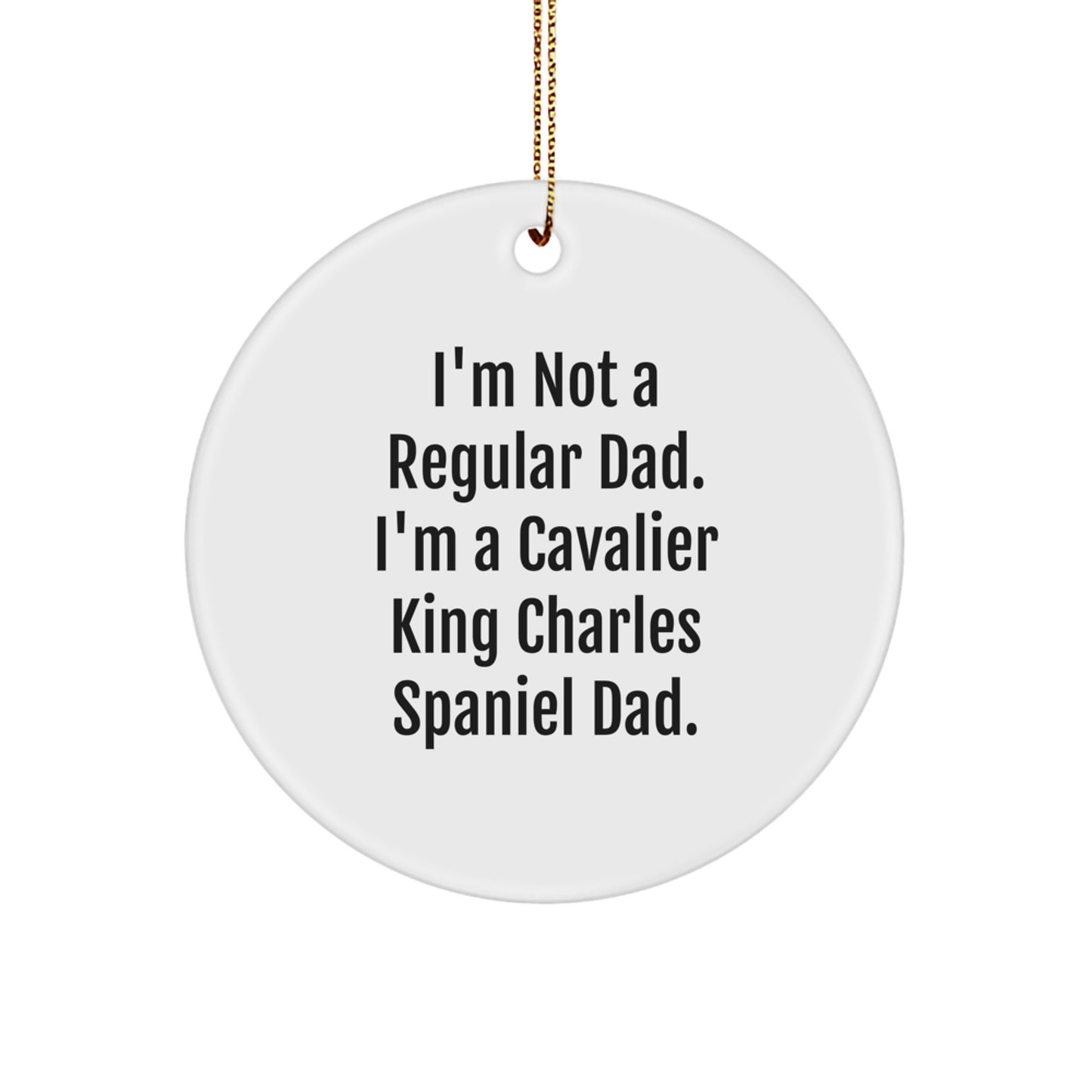 Cavalier King Charles Spaniel Dad Funny Quote Circle Ornament Gifts for Men, Women, Friends, Coworkers, and Family - Unique Christmas Decoration for Cavalier King Charles Spaniel Dog Lovers - Image 1