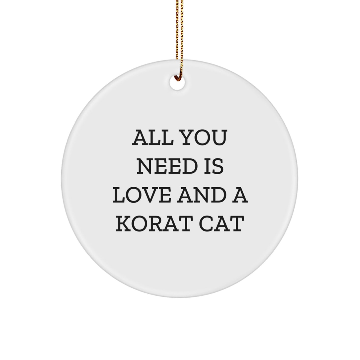 Funny Korat Cat Circle Ornament with 'All You Need Is Love And A Korat Cat' Quote, Unique Gifts from Friends for Korat Cat Lovers, Christmas Decor - Image 1