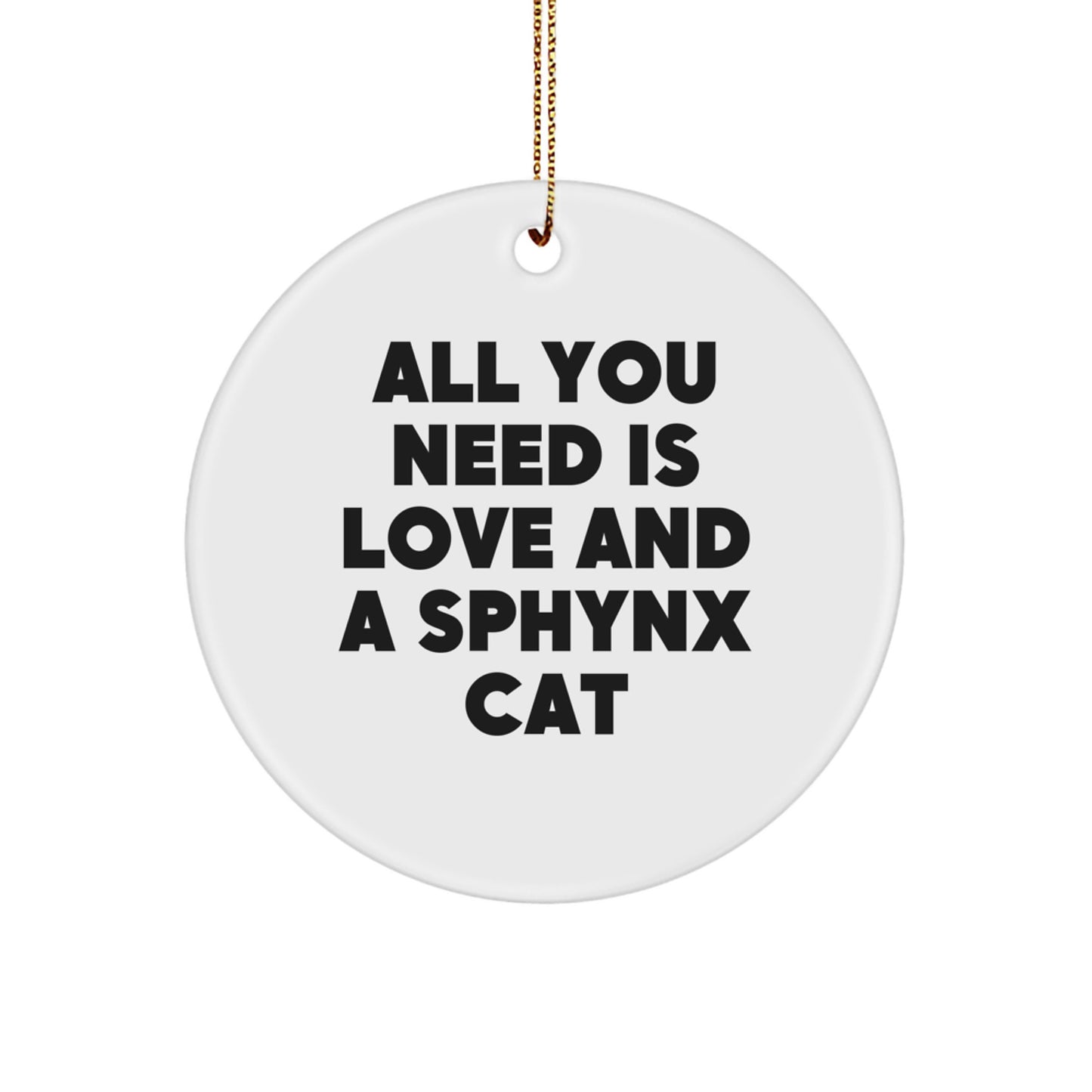Funny Sphynx Cat Gifts for Men, Women Friends, Unique Circle Ornaments for Christmas, 'All You Need Is Love And A Sphynx Cat' Quote - Image 1