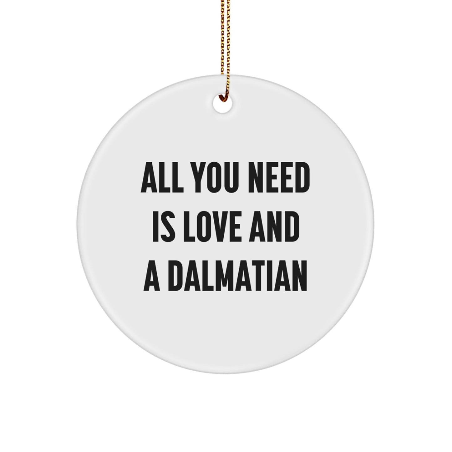 Funny Dalmatian Dog Christmas Unique Gifts from Friends for Men Women with Cute Circle Ornament, All You Need Is Love And A Dalmatian - Image 1