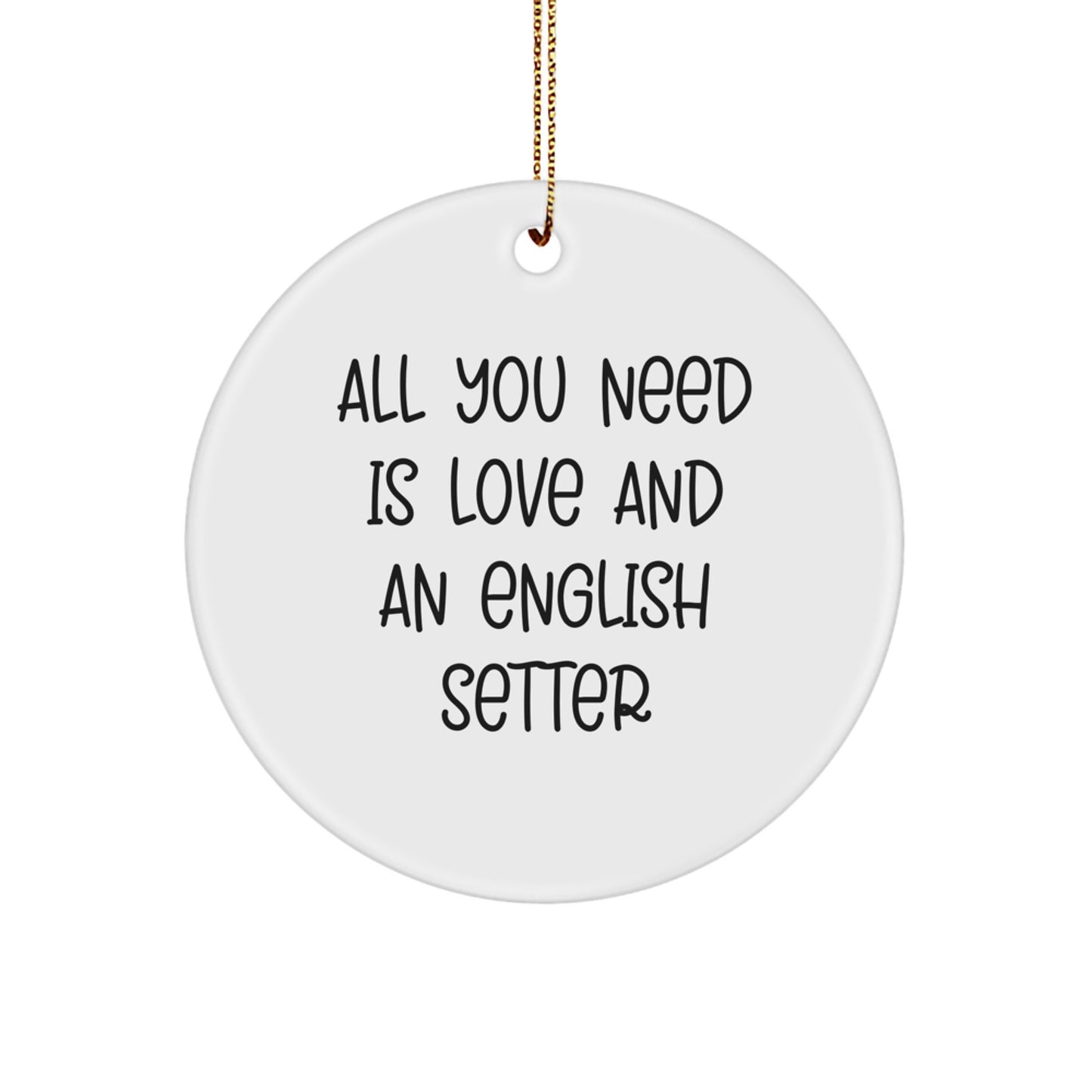 English Setter Dog Christmas Circle Ornament Gifts from Friends for English Setter Owners Quotes All You Need Is Love - Image 1