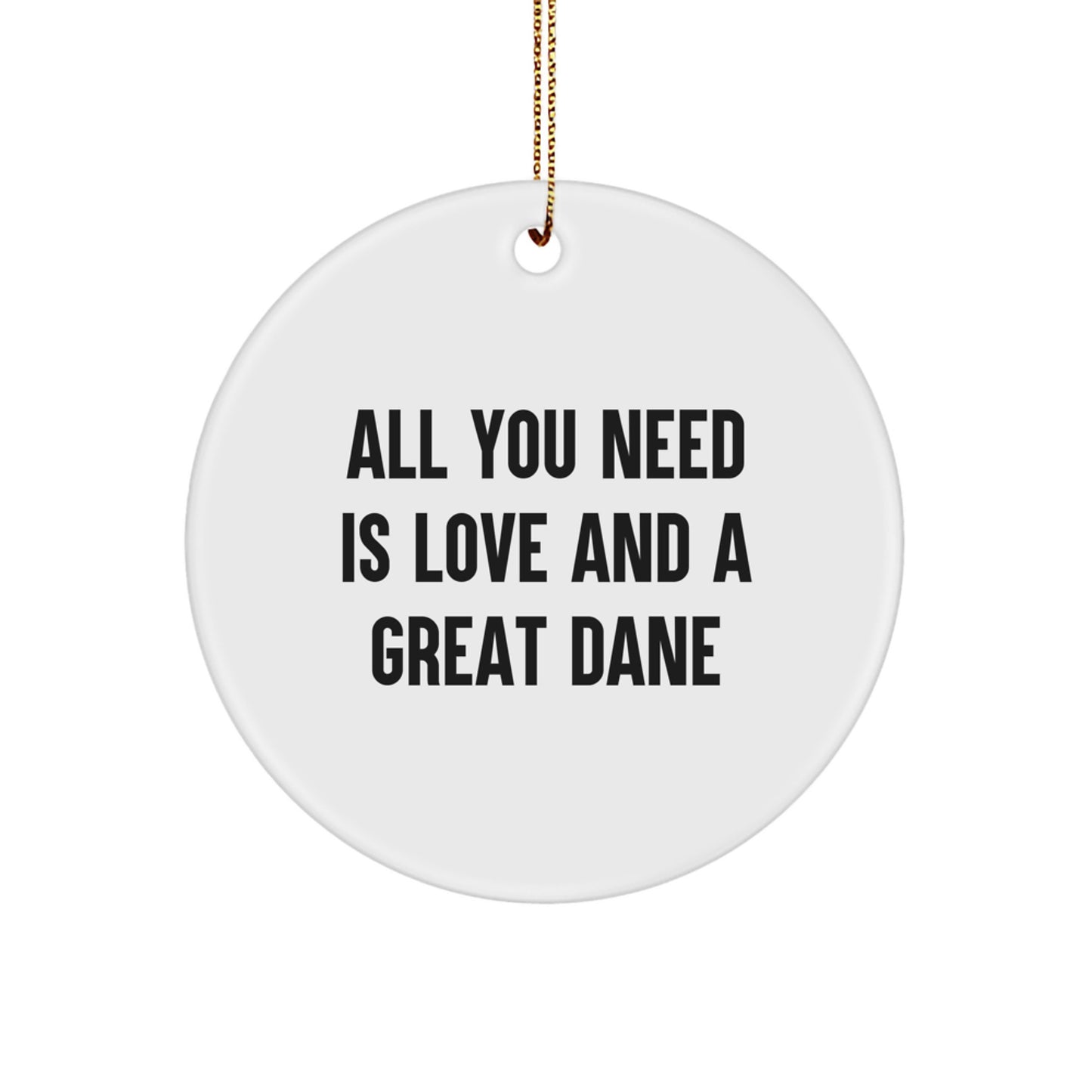 Funny Great Dane Dog Circle Ornament Gifts for Family from Loved Ones - All You Need Is Love And A Great Dane Christmas Decorations - Image 1