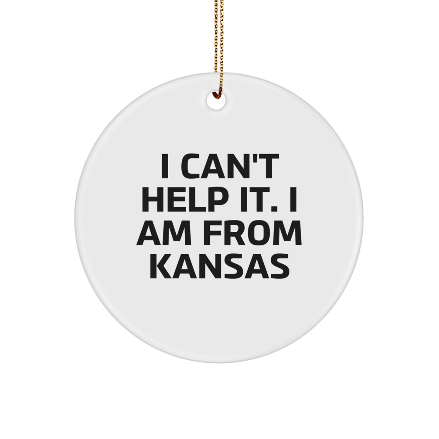 Funny Kansas Gifts from Friends - I Can't Help It. I Am From Kansas Christmas Circle Ornament - Image 1