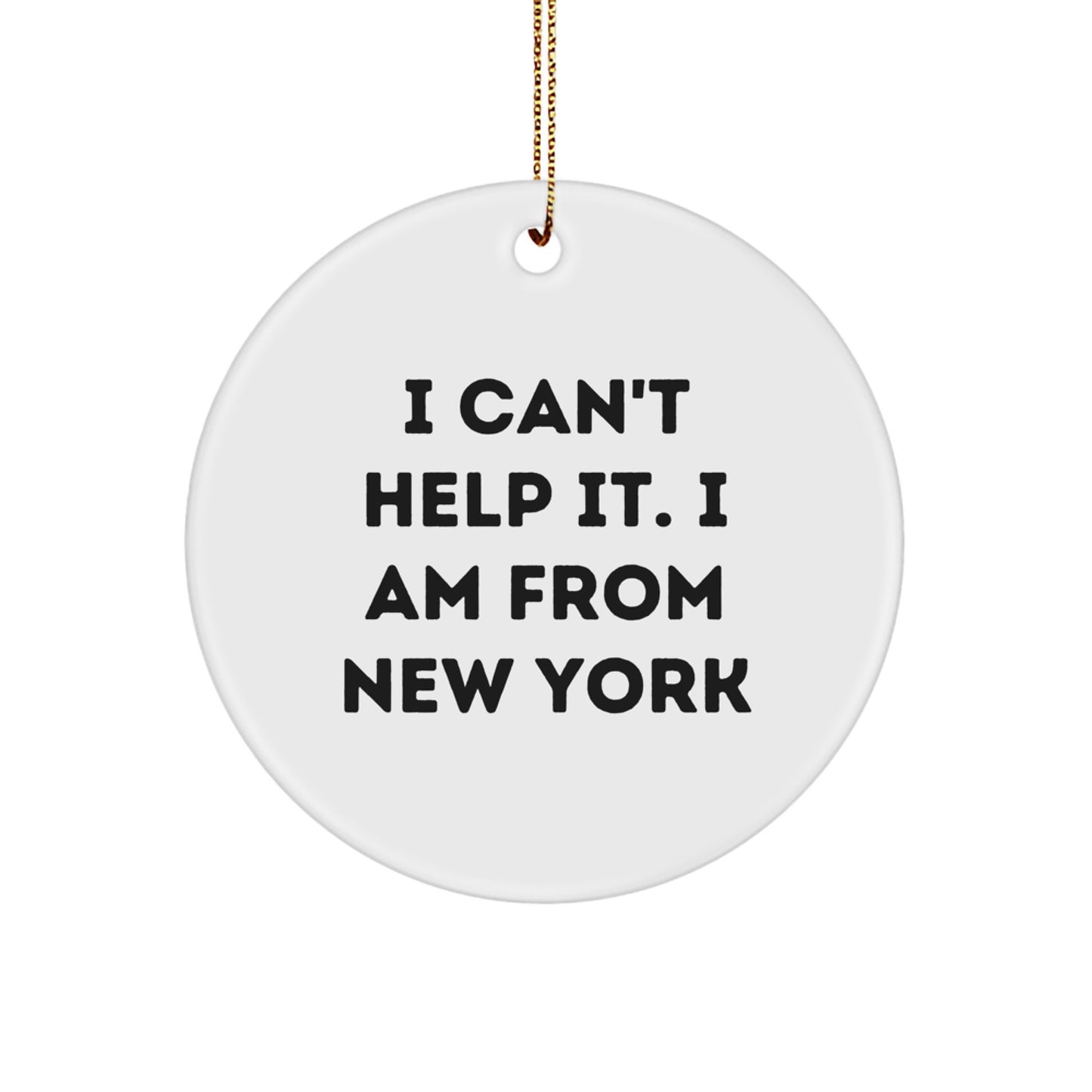 New York Circle Ornament, Funny Gift from New York for Friends, New York Christmas Unique Gift, I Can't Help It. I Am From New York - Image 1