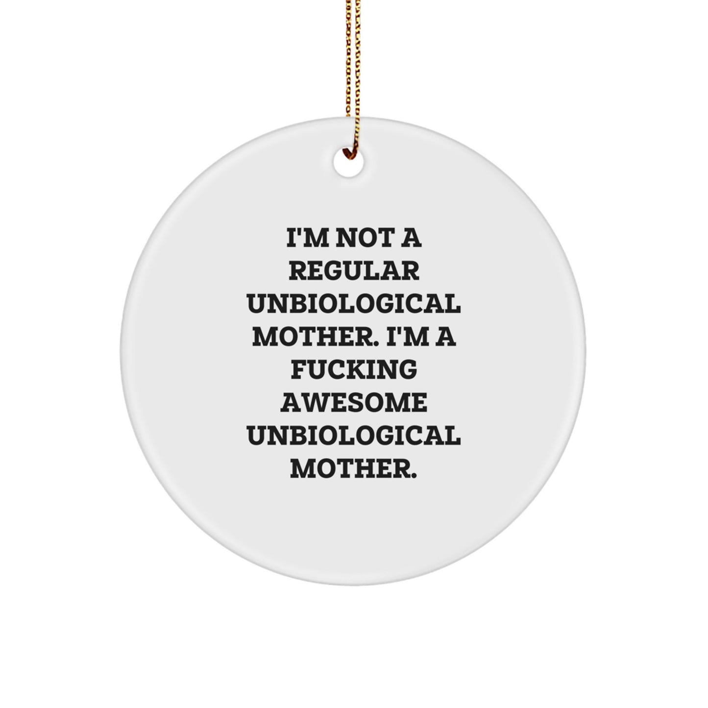 Funny Unbiological Mother Gifts for Men - 'I'm Not A Regular Unbiological Mother' Circle Ornament, Christmas Unique Gifts from Mom - Image 1