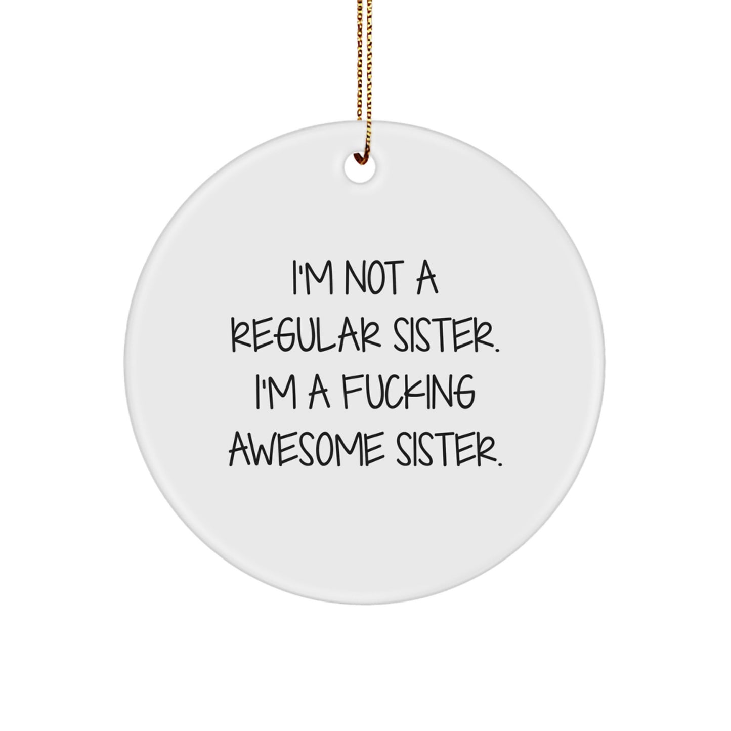 Funny Sister Gifts from Men for Sister - I'm Not A Regular Sister, Circle Ornament for Sister, Christmas Unique Gifts - Image 1