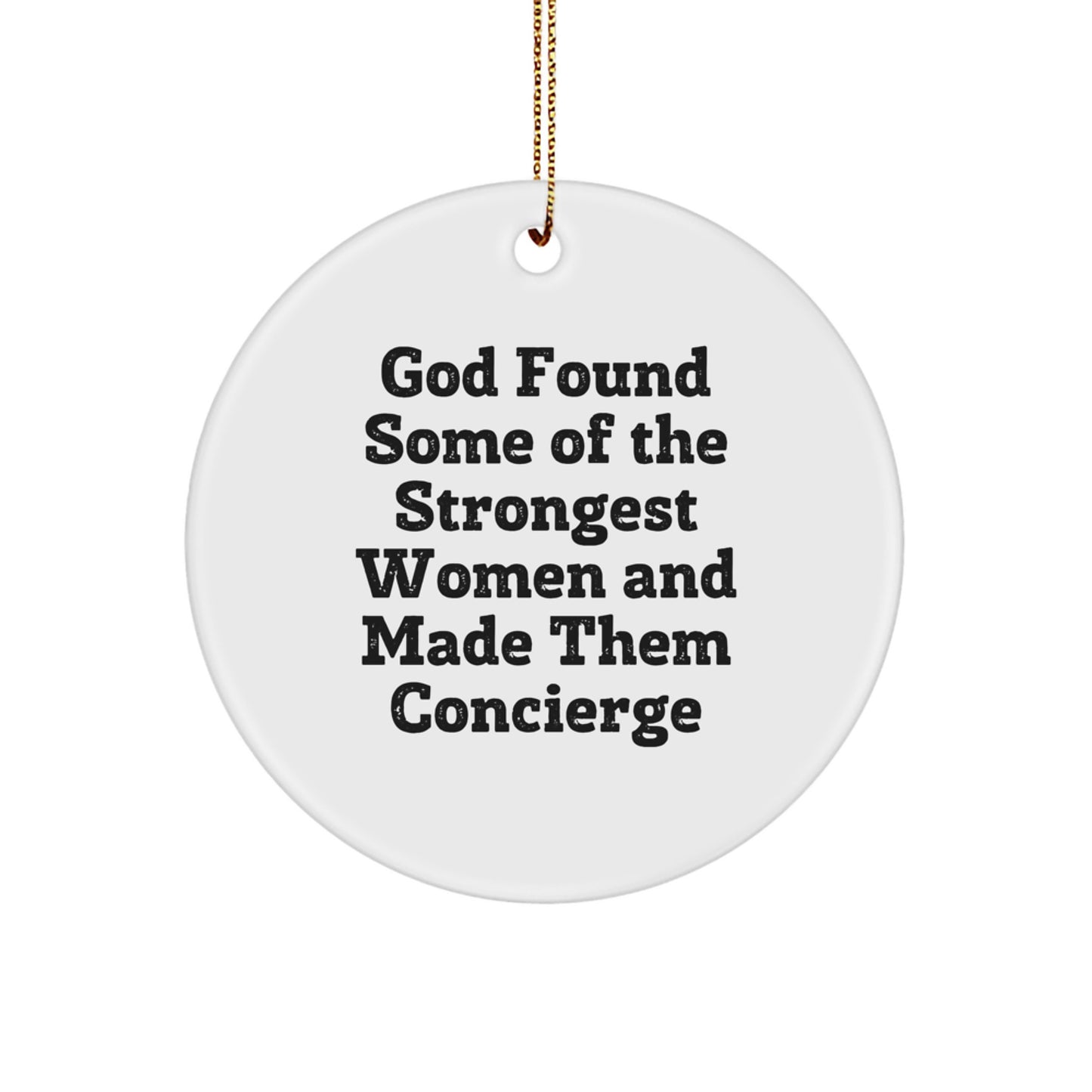 Funny Concierge Gifts from Men to Women - Circle Ornament, Quote: 'God Found Some Of The Strongest Women And Made Them Concierge' - Image 1