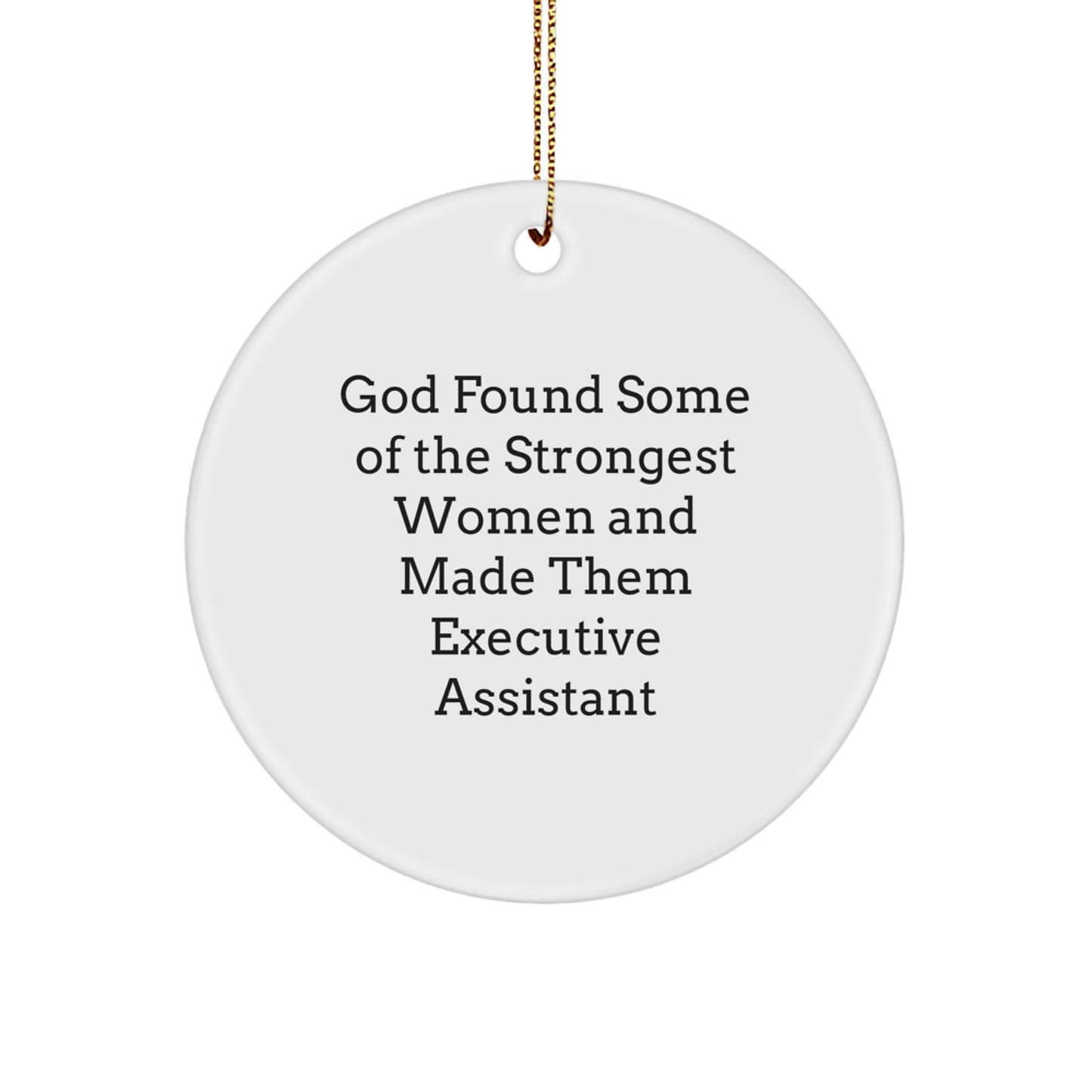 Funny Executive Assistant Gifts from Men, Women, Friends, Coworkers and Family - God Found Some Of The Strongest Women And Made Them Executive Assistant Circle Ornament for Christmas Unique Gifts - Image 1